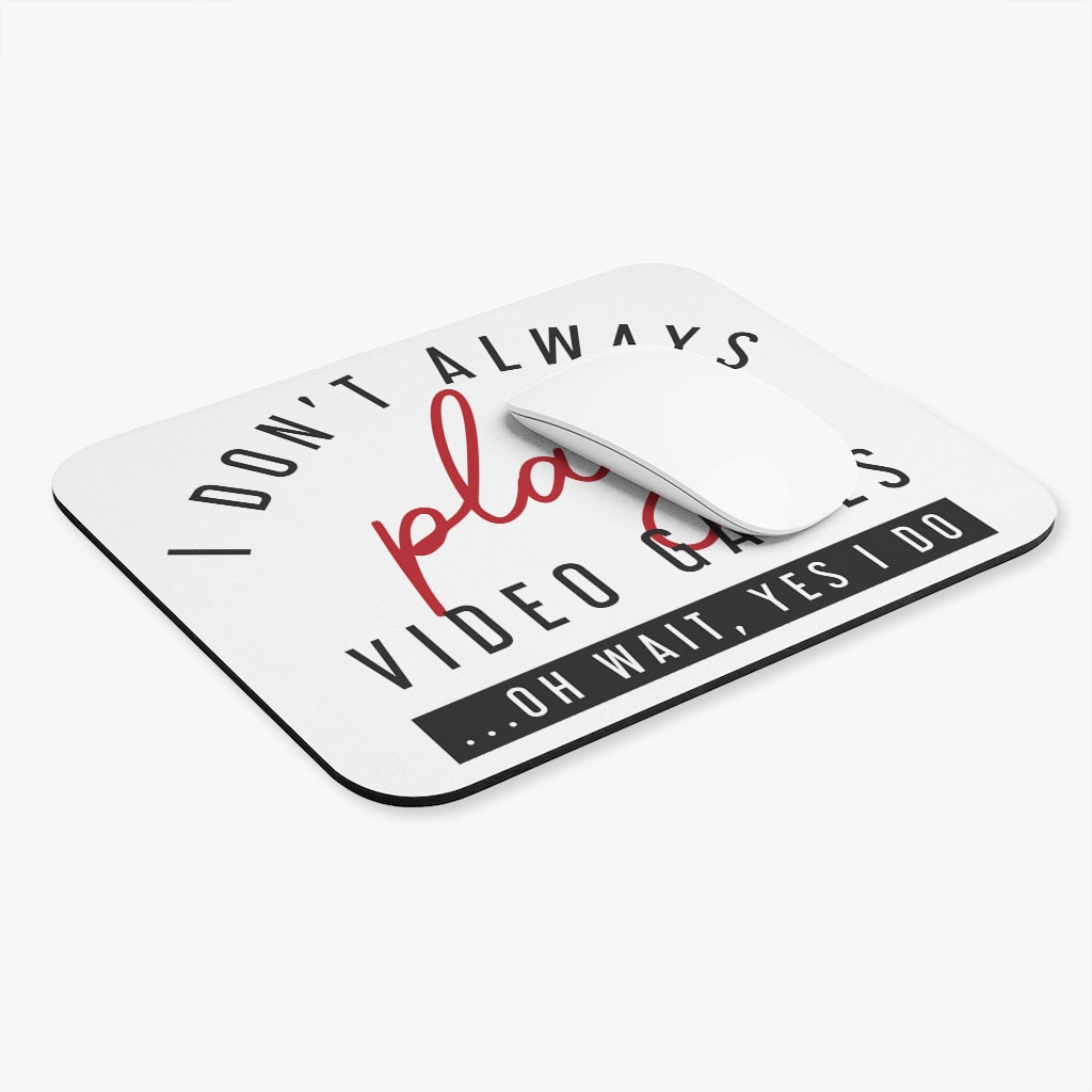 I Don't Always Play Video Games Gaming Mouse Pad I Don't Always Play Video Games Gaming Mouse Pad