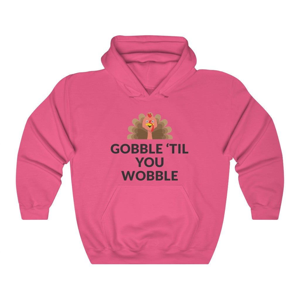 Gobble 'Til You Wobble Hooded Sweatshirt Gobble 'Til You Wobble Hooded Sweatshirt