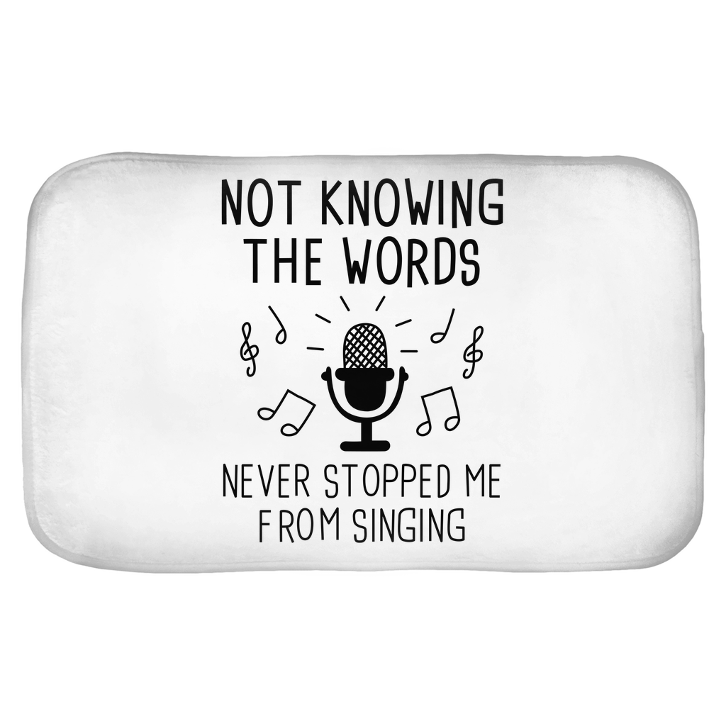 Not Knowing The Words Never Stopped Me From Singing Bath Mats Not Knowing The Words Never Stopped Me From Singing Bath Mats
