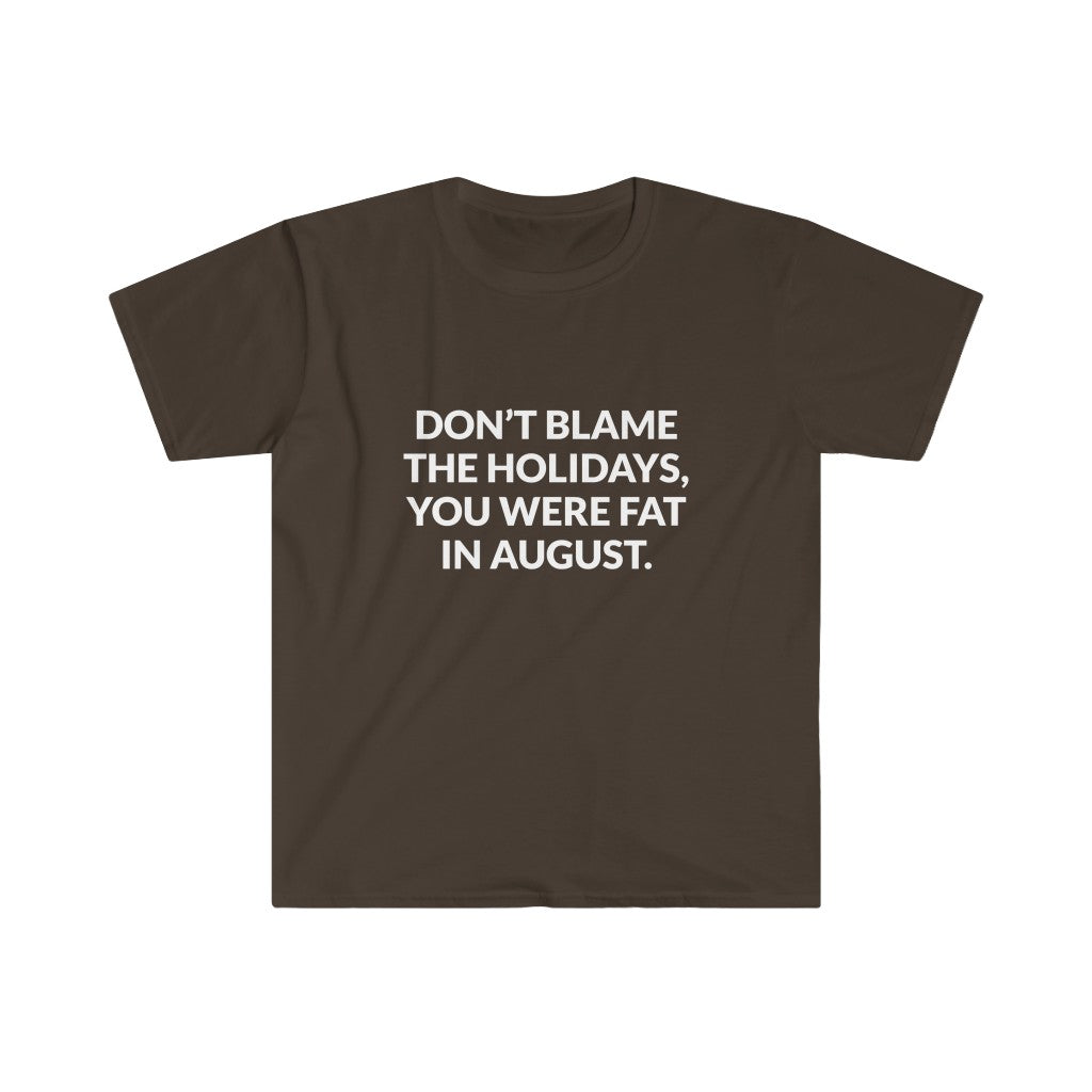 Dont Blame The Holidays T-Shirt Dont Blame The Holidays T-Shirt
