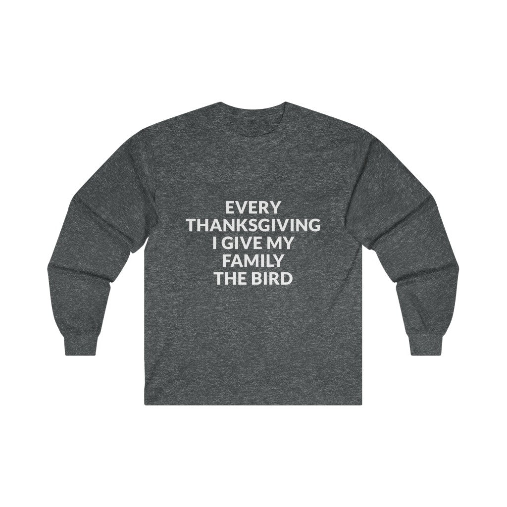 Give Your Family The Bird Long Sleeve Tee Give Your Family The Bird Long Sleeve Tee