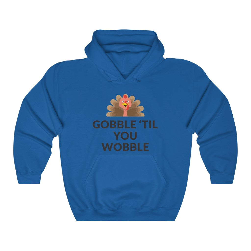 Gobble 'Til You Wobble Hooded Sweatshirt Gobble 'Til You Wobble Hooded Sweatshirt