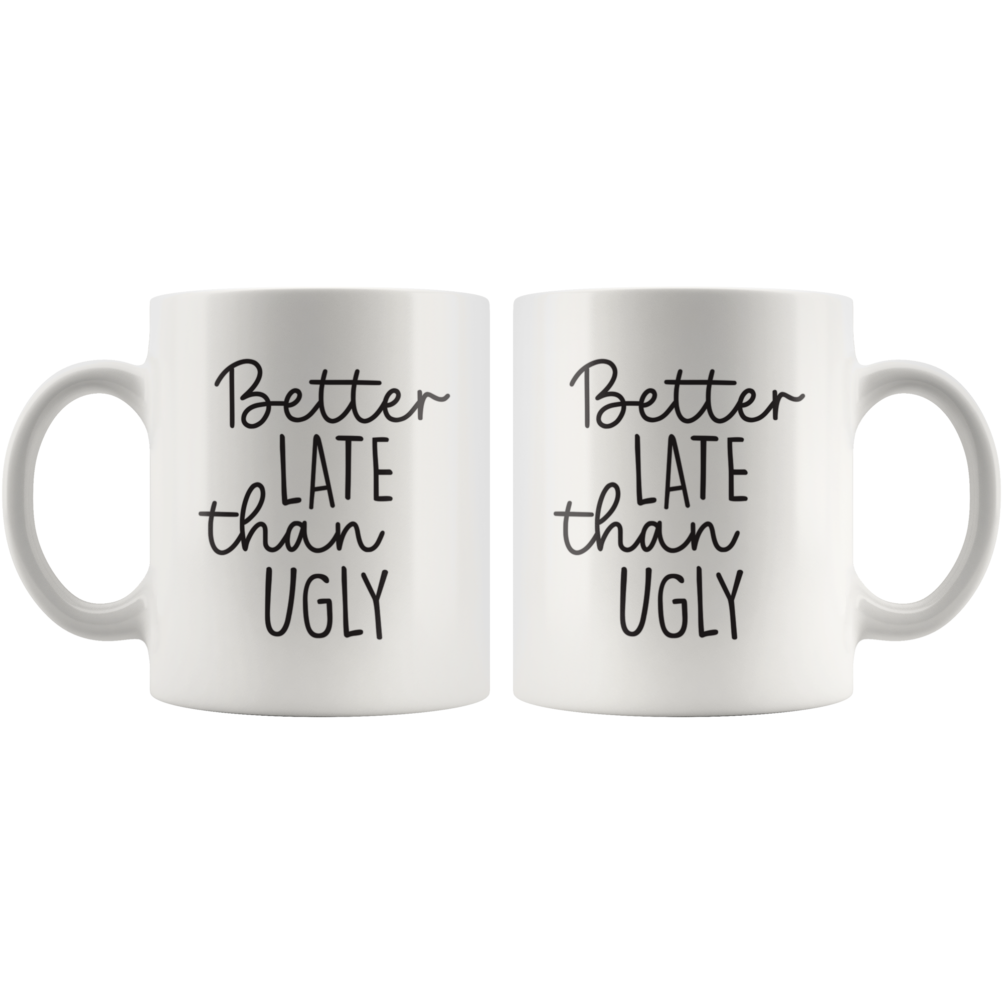 Better Late Than Ugly Coffee Mug Better Late Than Ugly Coffee Mug
