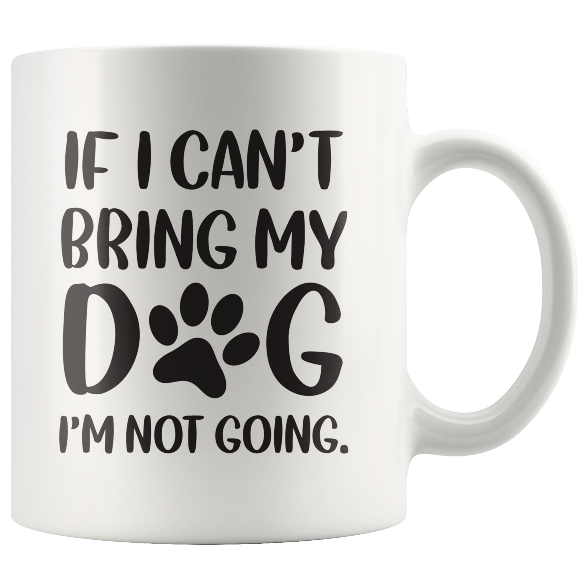 If I Cant Bring My Dog Coffee Mug If I Cant Bring My Dog Coffee Mug
