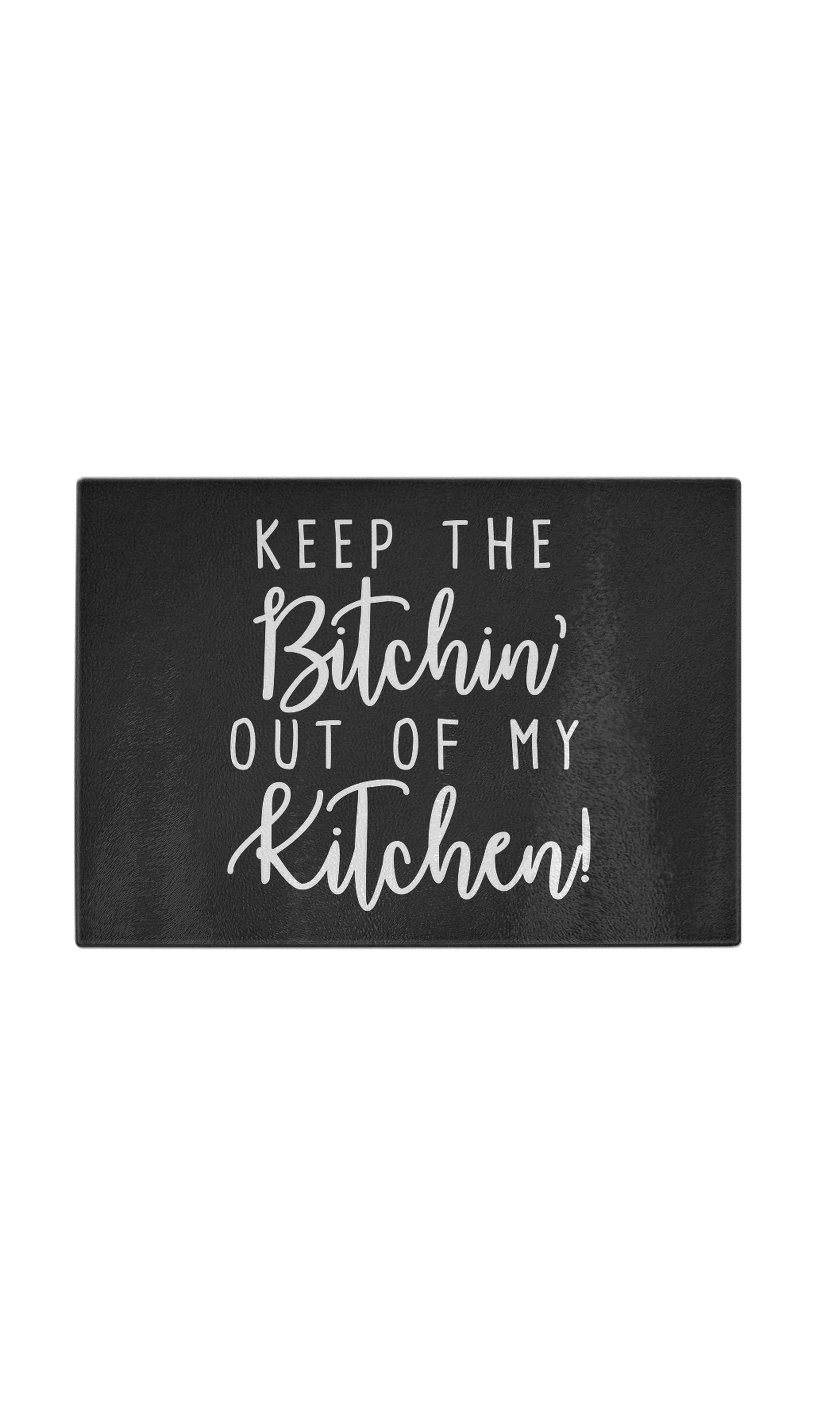 Keep The Bitchin Out Of My Kitchen Funny Kitchen Cutting Board Keep The Bitchin Out Of My KitchenKeep The Bitchin Out Of My Kitchen Funny Kitchen Cutting Board