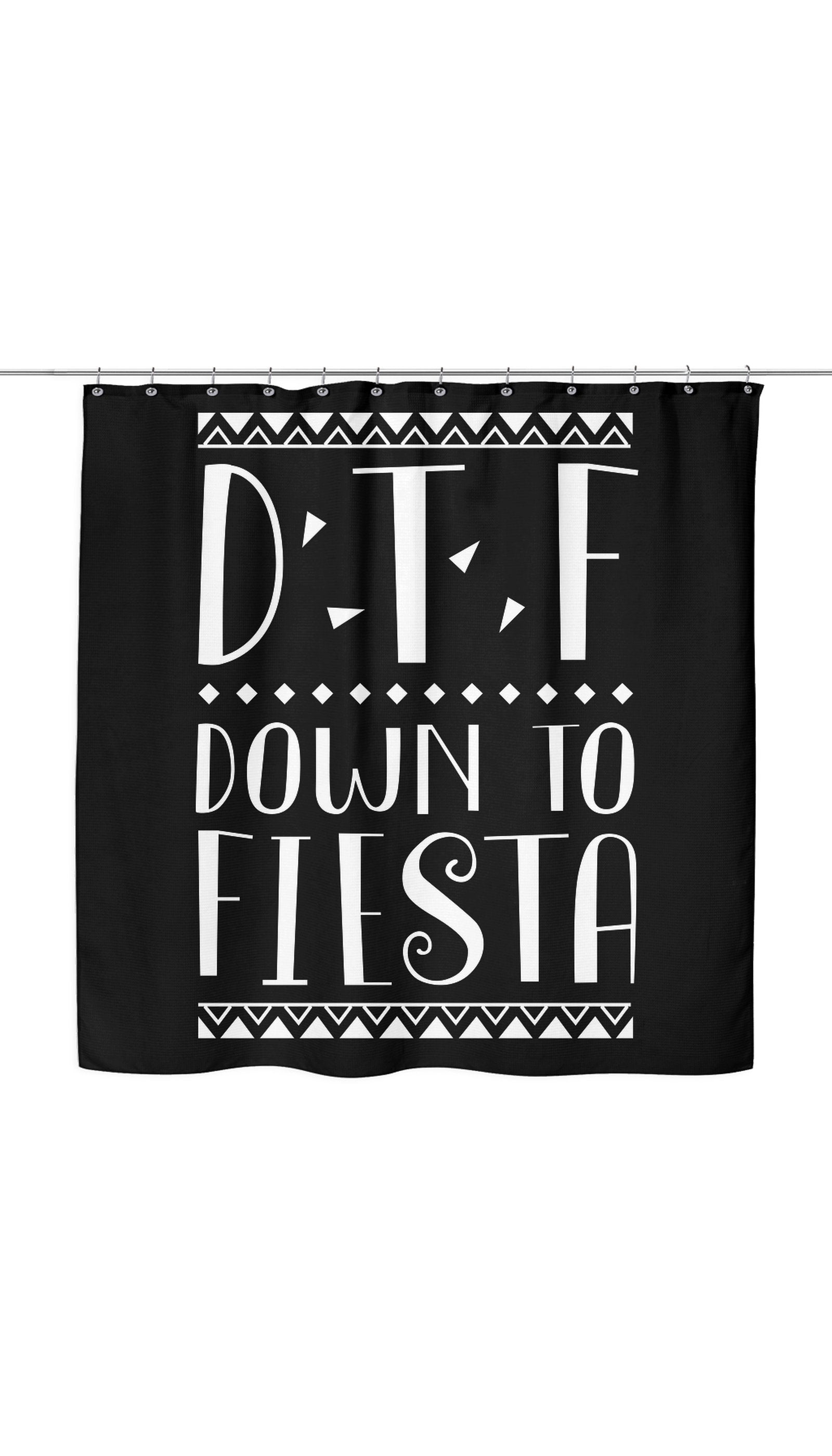 DTF Down To Fiesta Funny Shower Curtain DTF Down To Fiesta Shower Curtain