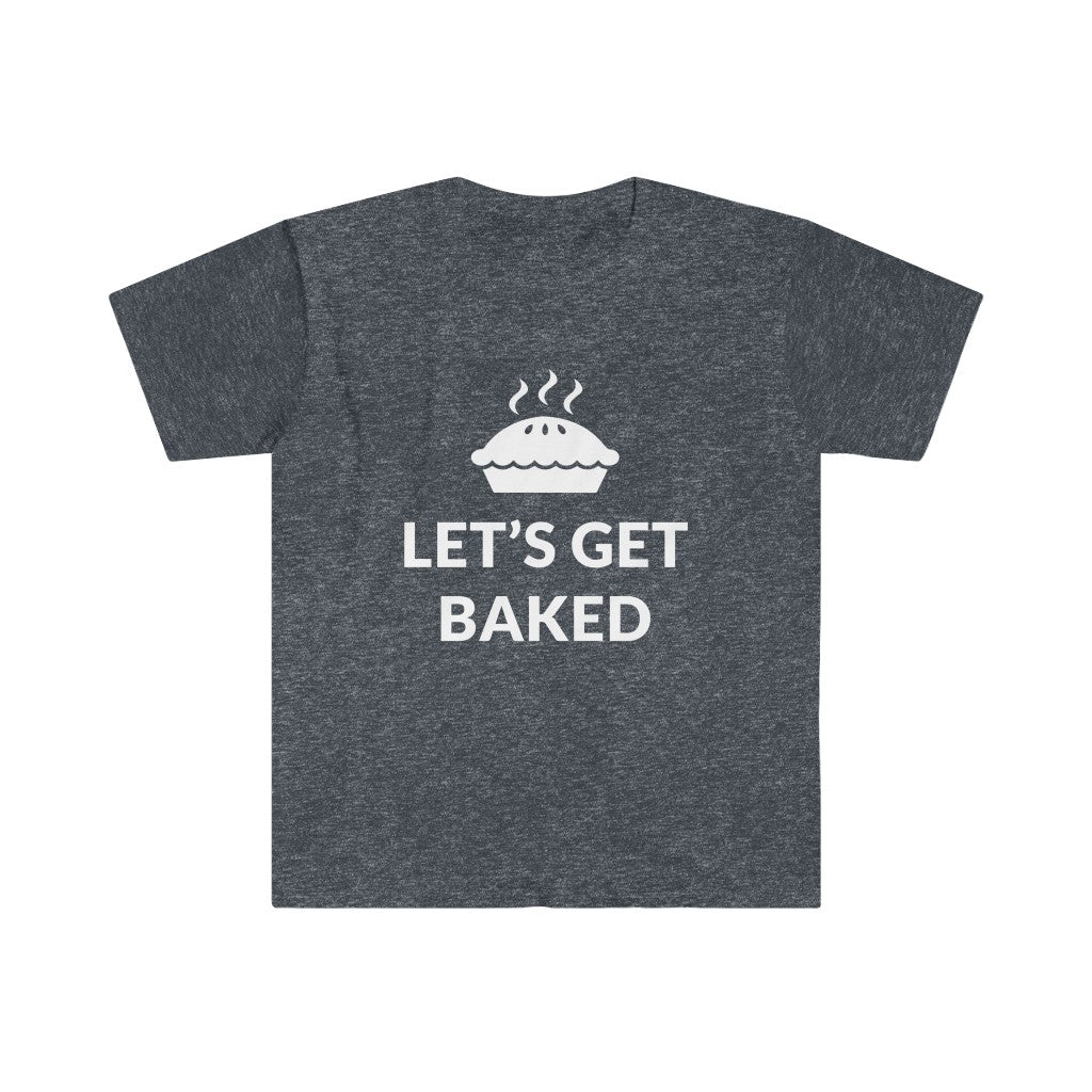 Lets Get Baked T-Shirt Lets Get Baked T-Shirt