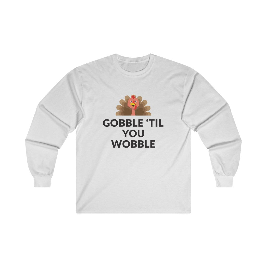 Gobble 'Til You Wobble Long Sleeve Tee Gobble 'Til You Wobble Long Sleeve Tee