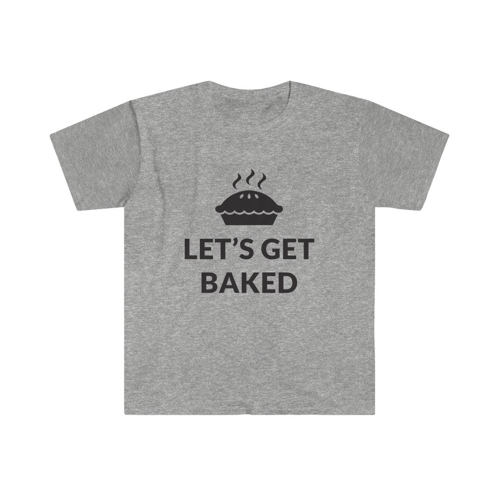 Lets Get Baked T-Shirt Lets Get Baked T-Shirt