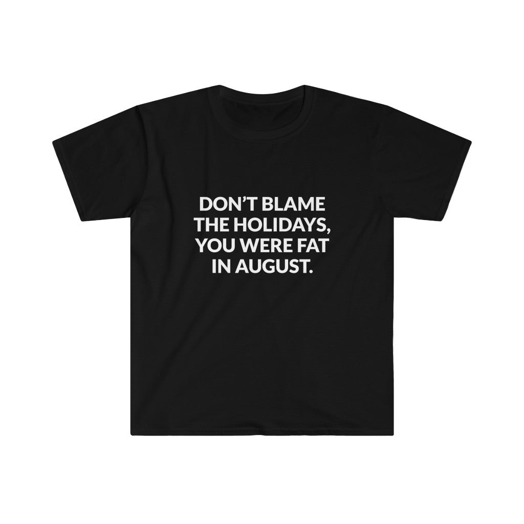 Dont Blame The Holidays T-Shirt Dont Blame The Holidays T-Shirt