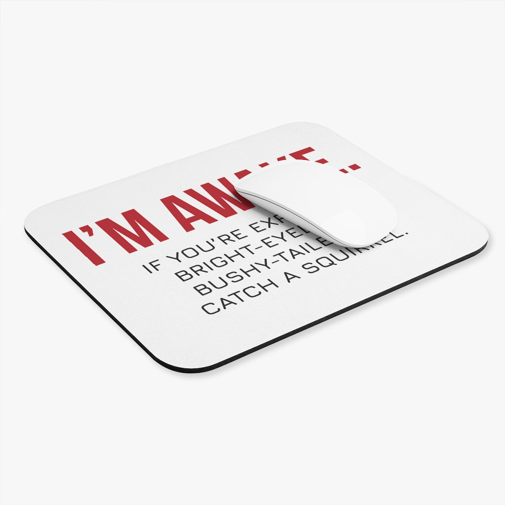 I'm Awake! Workplace Mouse Pad I'm Awake! Workplace Mouse Pad
