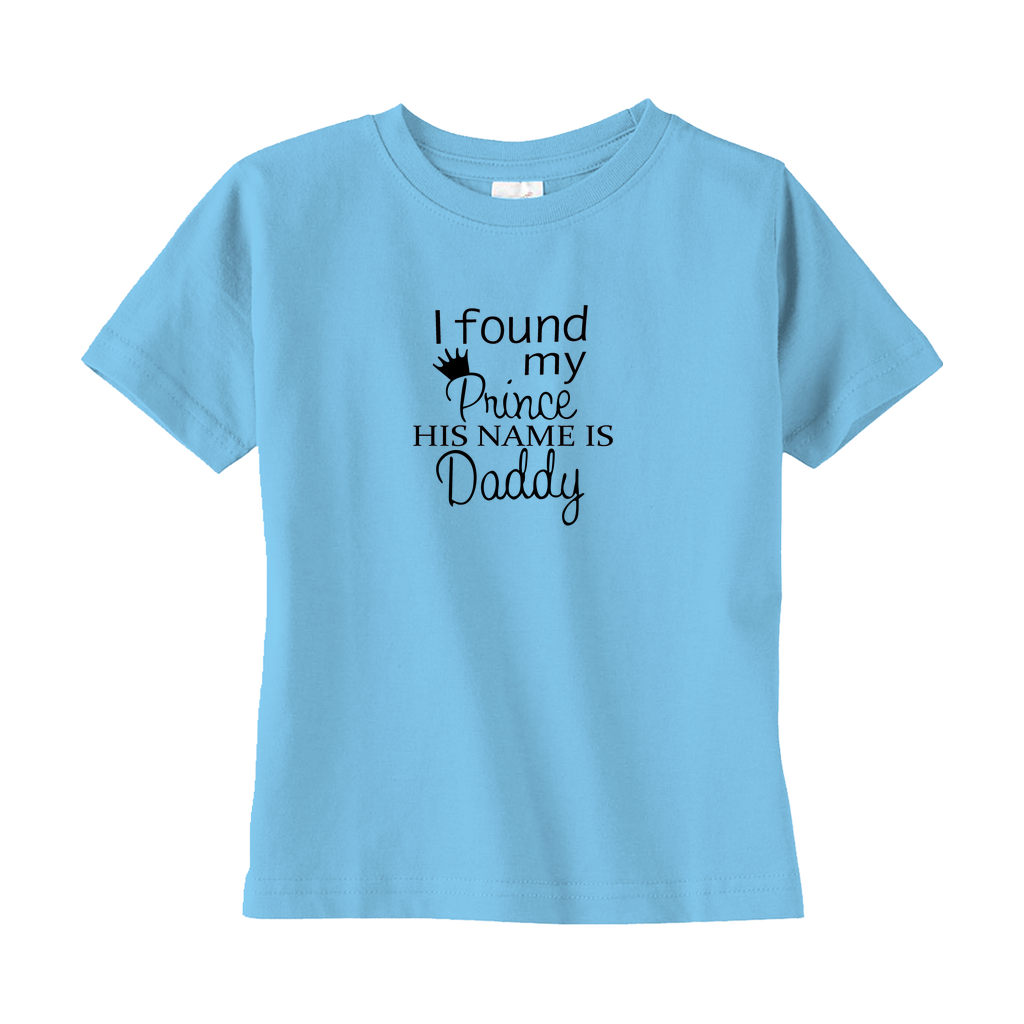 I Found My Prince, His Name is Daddy Toddler Tee I Found My Prince, His Name is Daddy Toddler Tee