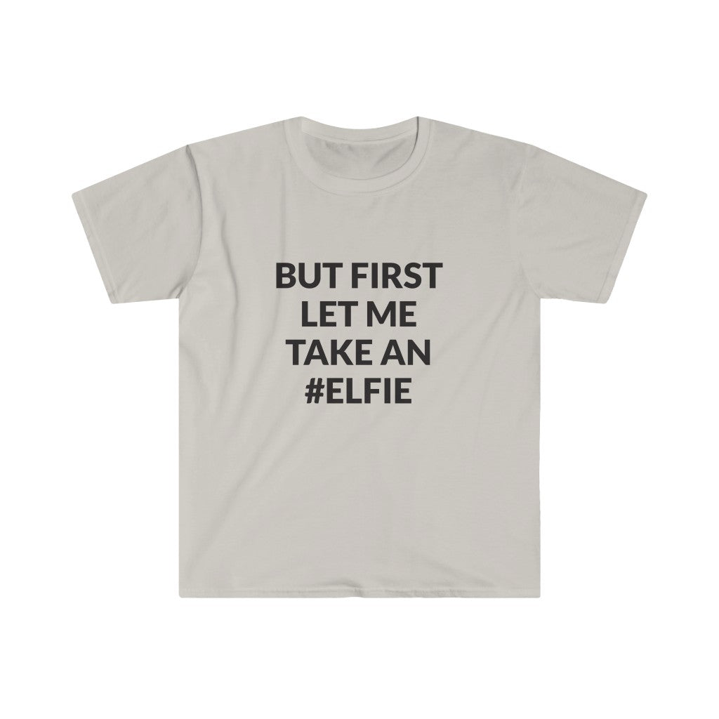 But First Let Take An Elfie T-Shirt But First Let Take An Elfie T-Shirt
