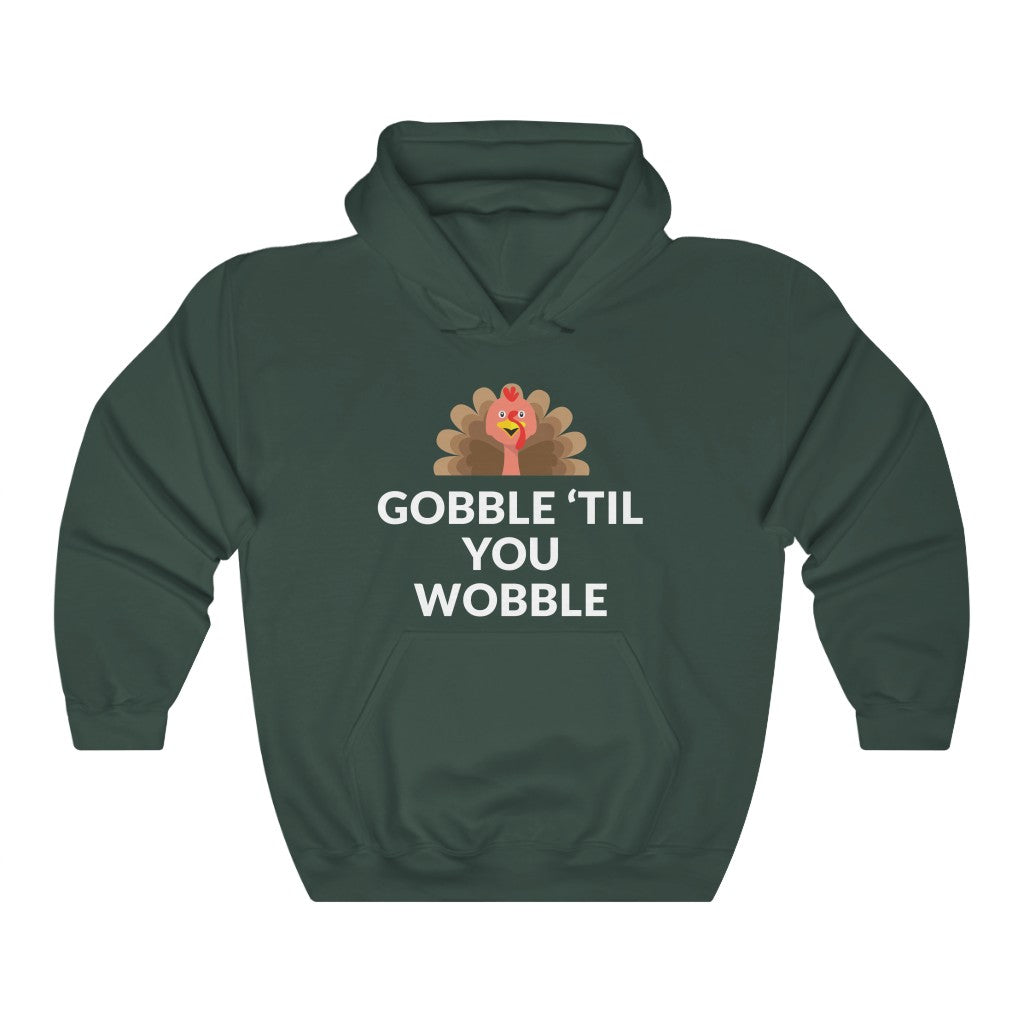 Gobble 'Til You Wobble Hooded Sweatshirt Gobble 'Til You Wobble Hooded Sweatshirt