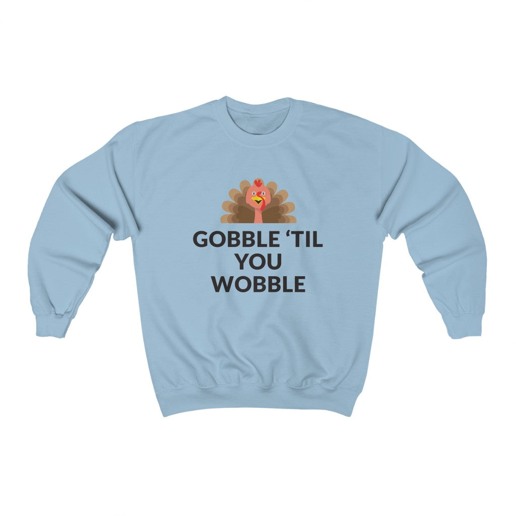 Gobble 'Til You Wobble Crewneck Sweatshirt Gobble 'Til You Wobble Crewneck Sweatshirt