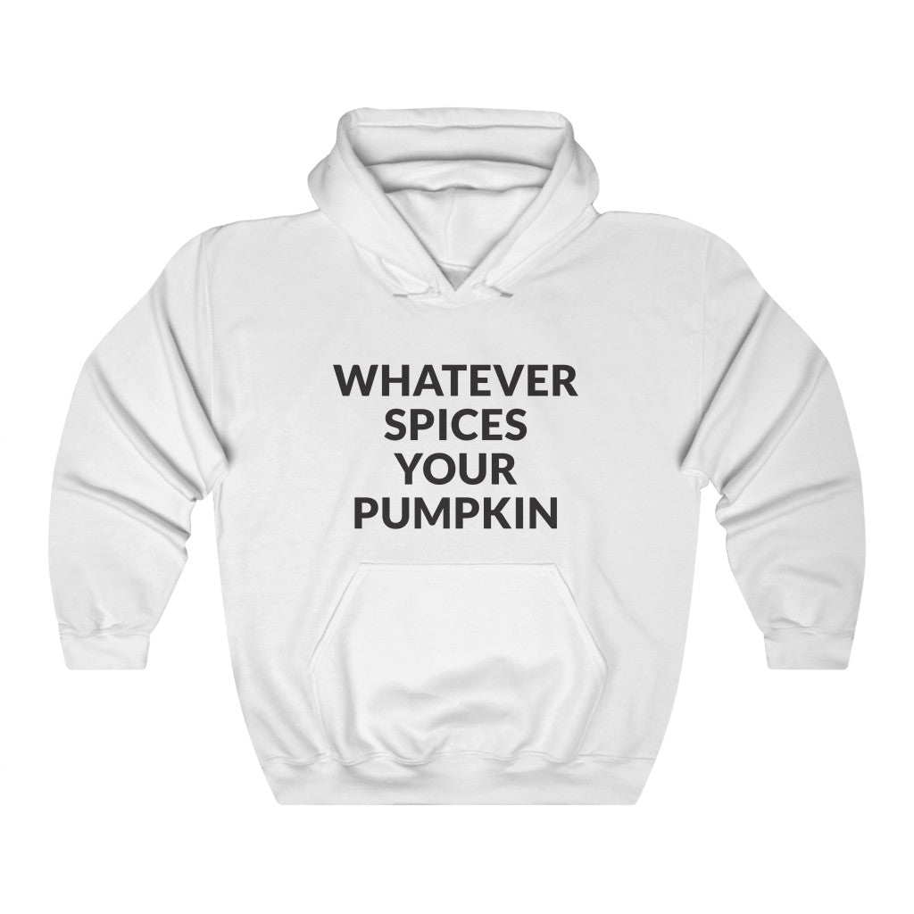 Whatever Spices Your Pumpkin Hooded Sweatshirt Whatever Spices Your Pumpkin Hooded Sweatshirt