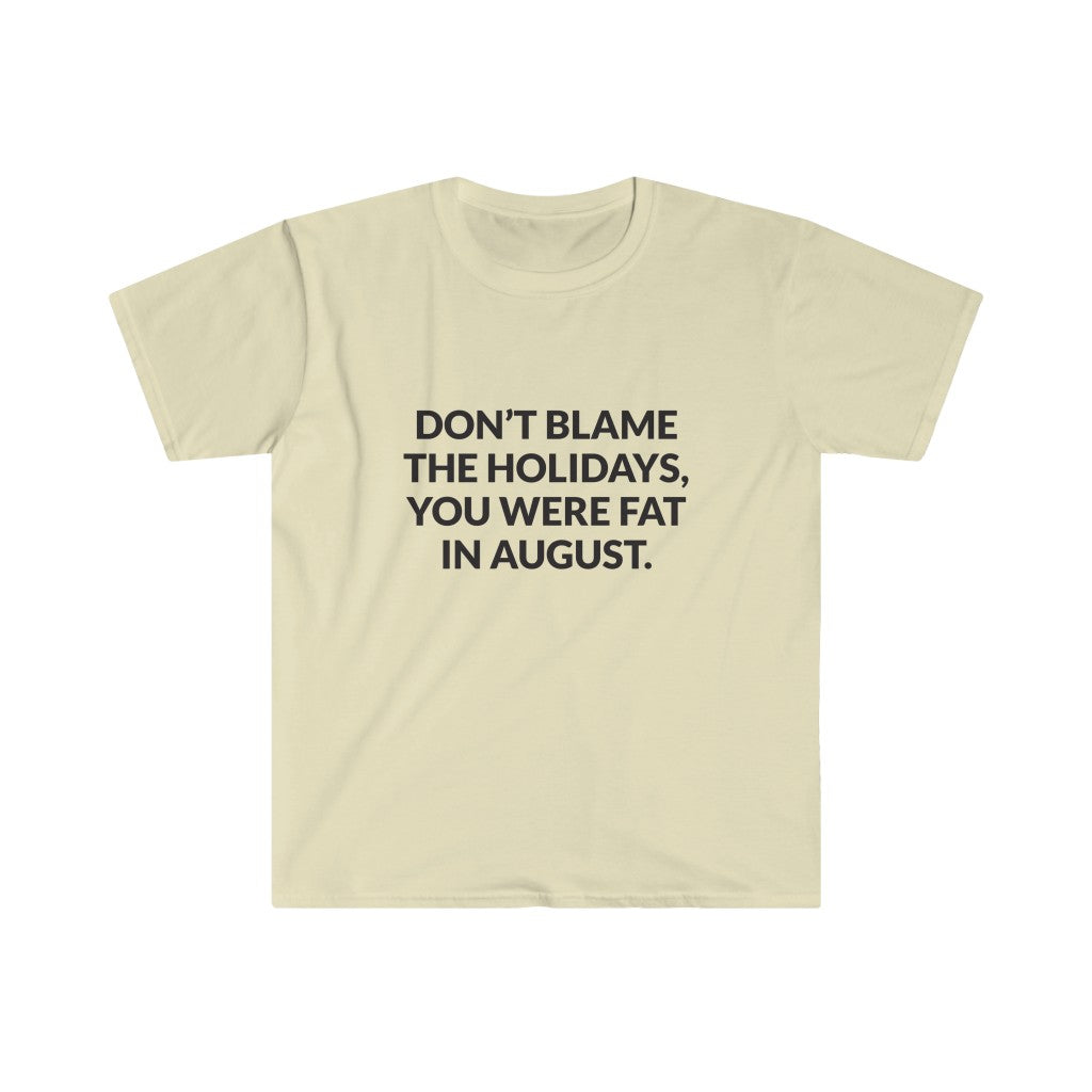 Dont Blame The Holidays T-Shirt Dont Blame The Holidays T-Shirt
