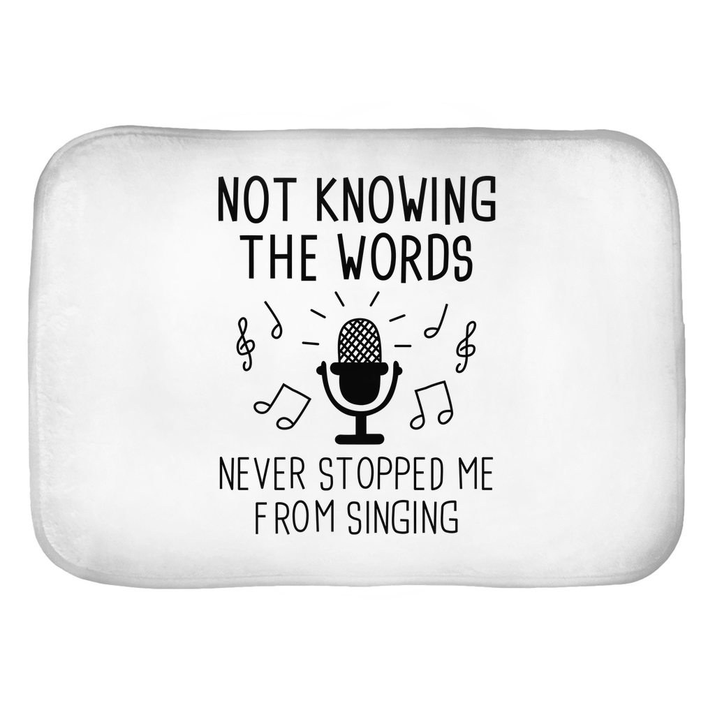 Not Knowing The Words Never Stopped Me From Singing Bath Mats Not Knowing The Words Never Stopped Me From Singing Bath Mats