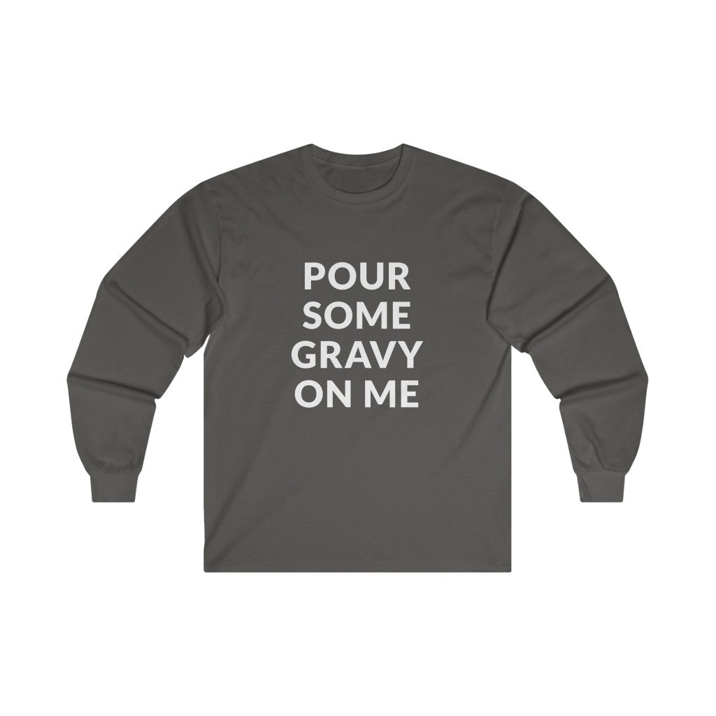 Pour Some Gravy Long Sleeve Tee Pour Some Gravy Long Sleeve Tee