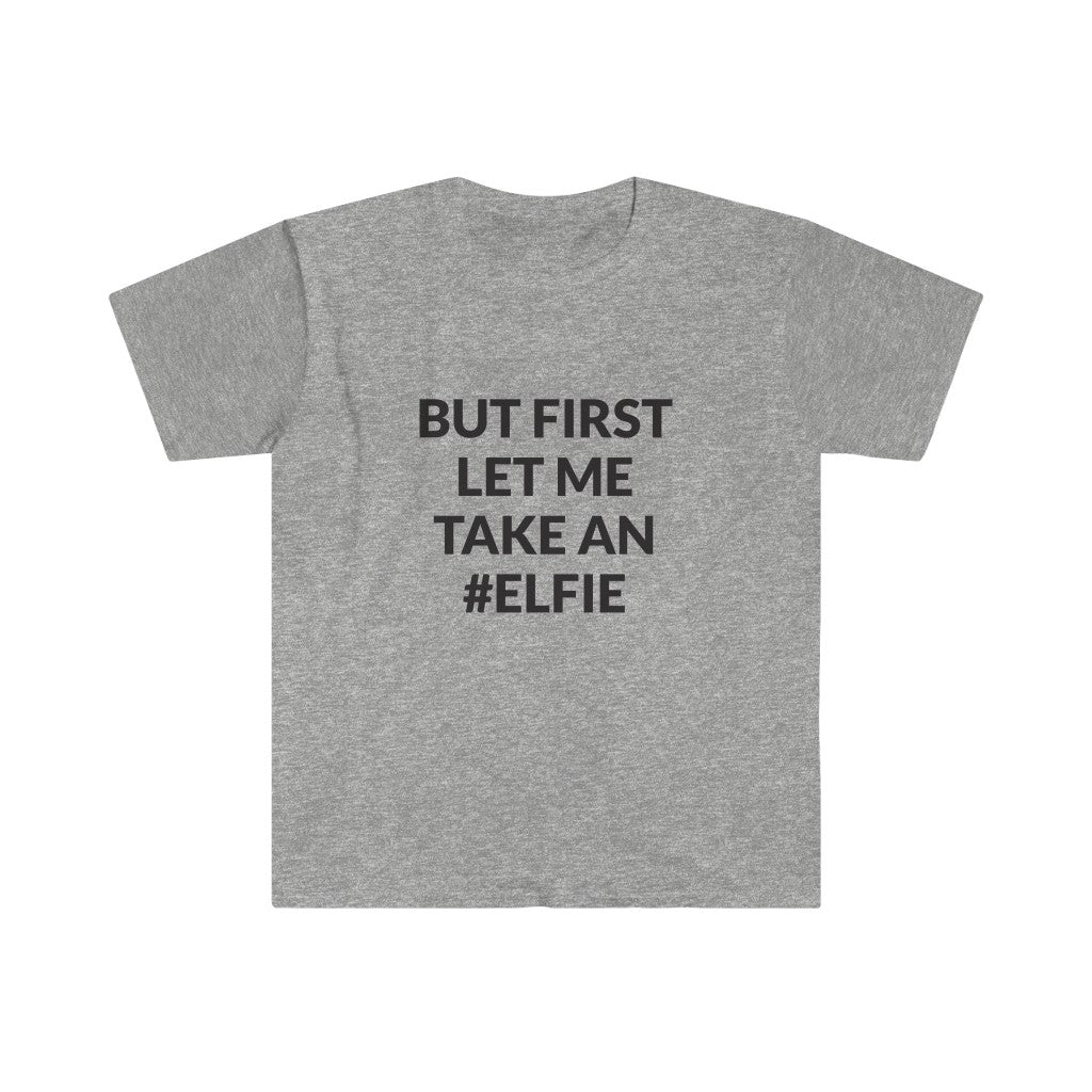 But First Let Take An Elfie T-Shirt But First Let Take An Elfie T-Shirt