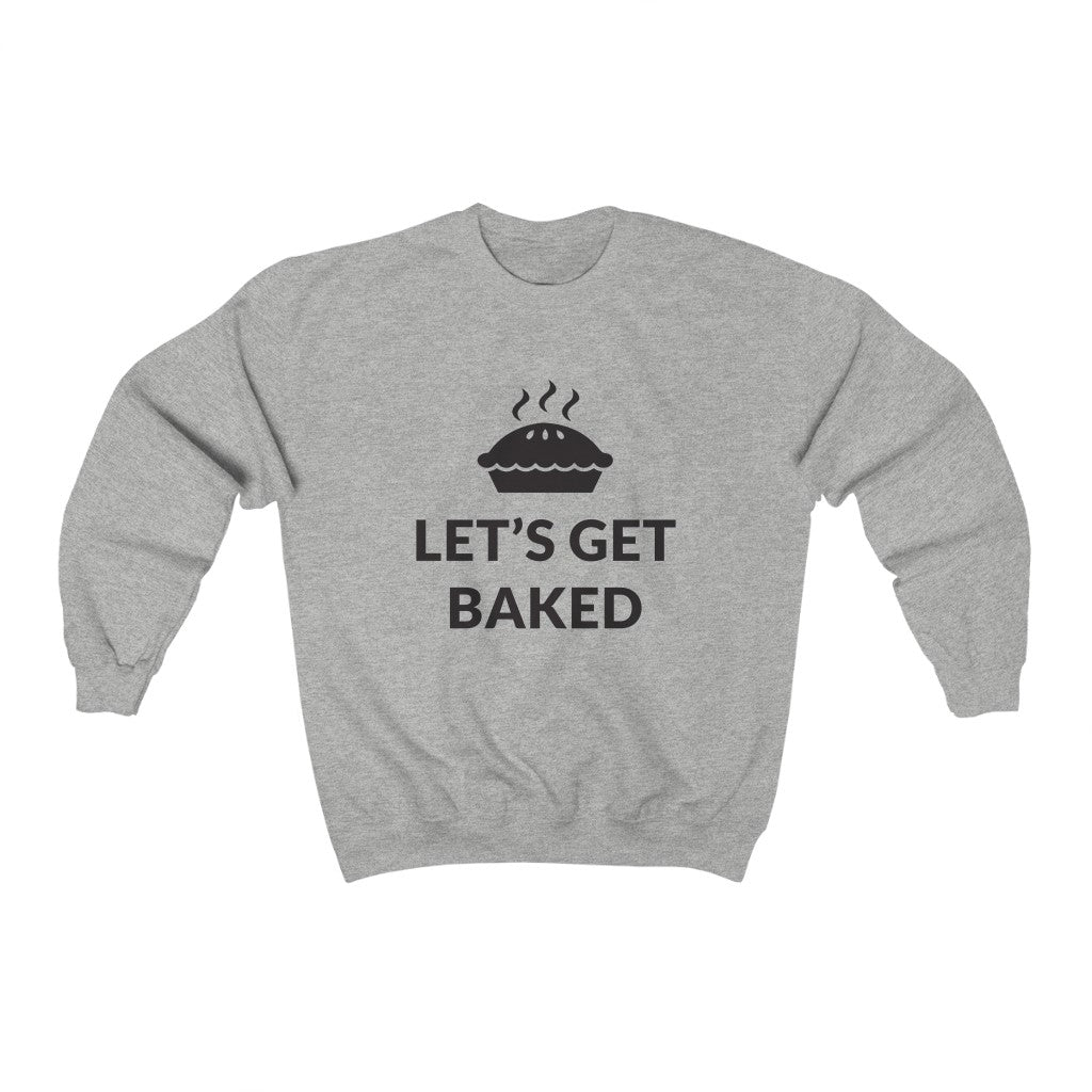Lets Get Baked Crewneck Sweatshirt Lets Get Baked Crewneck Sweatshirt