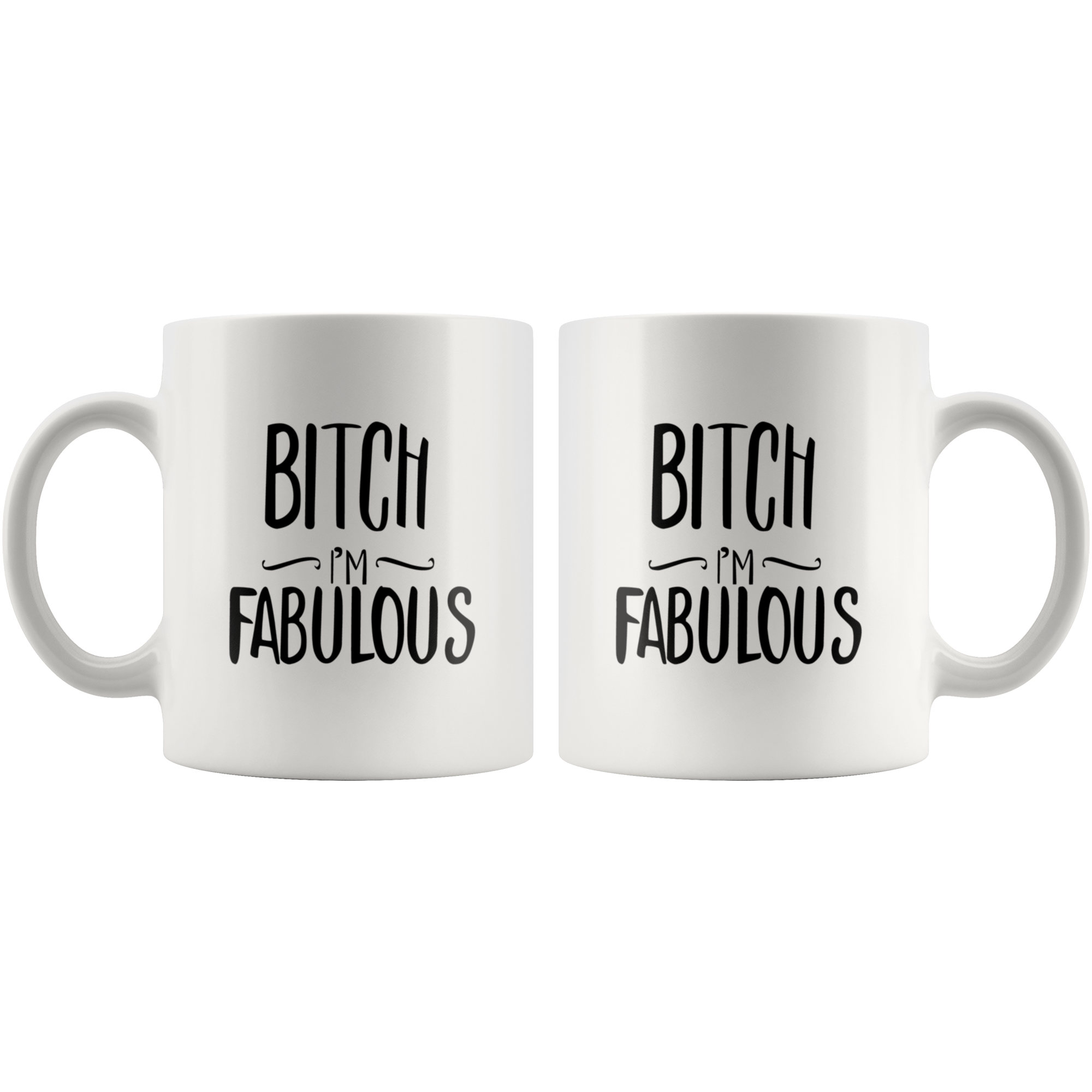 Bitch I'm Fabulous Funny Coffee Mug Bitch I'm Fabulous Funny Coffee Mug | Sarcastic Me