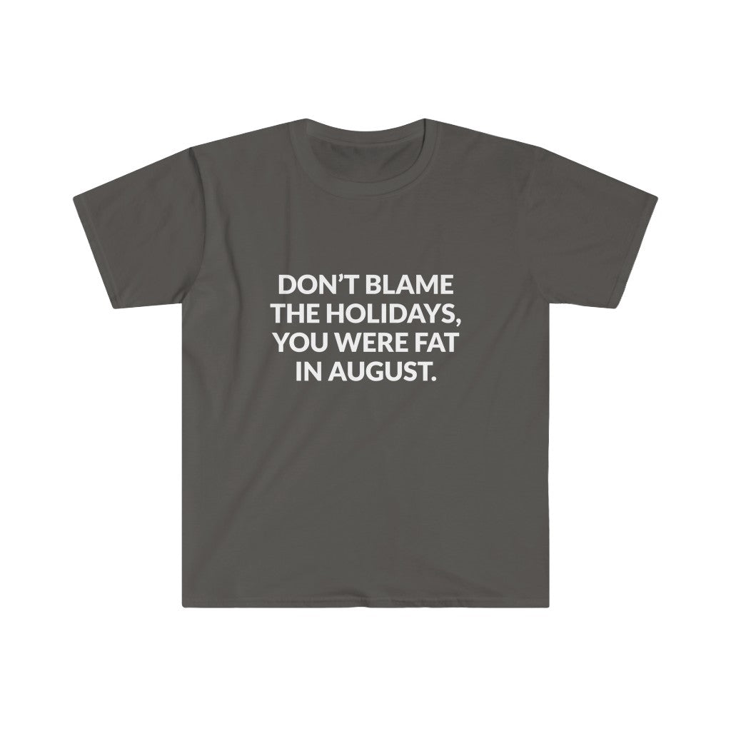 Dont Blame The Holidays T-Shirt Dont Blame The Holidays T-Shirt