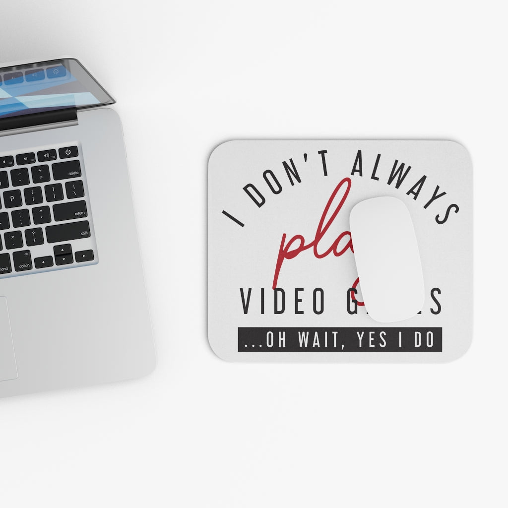 I Don't Always Play Video Games Gaming Mouse Pad I Don't Always Play Video Games Gaming Mouse Pad