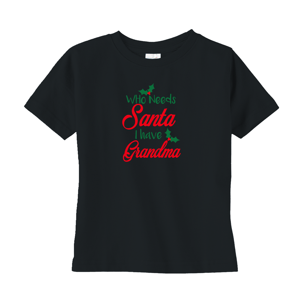 Who Needs Santa I Have Grandma Toddler Tee Who Needs Santa I Have Grandma Toddler Tee
