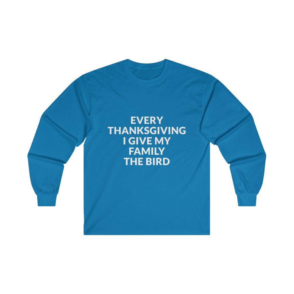 Give Your Family The Bird Long Sleeve Tee Give Your Family The Bird Long Sleeve Tee