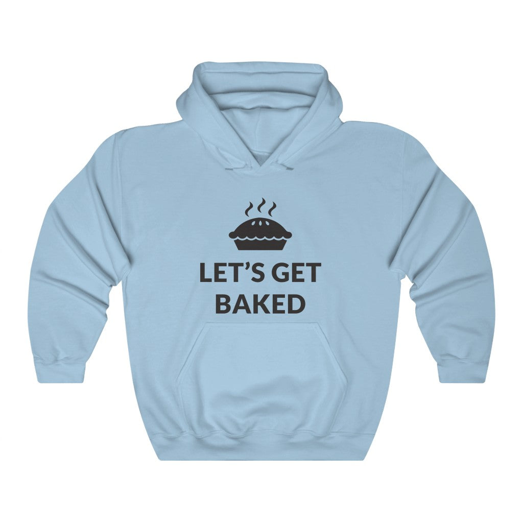 Let's Get Baked Hooded Sweatshirt Let's Get Baked Hooded Sweatshirt