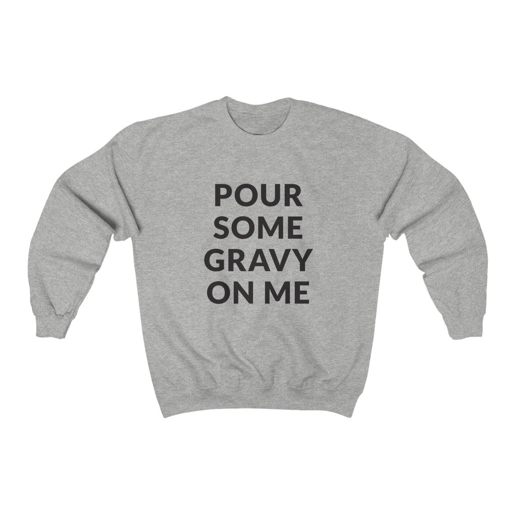 Pour Some Gravy Crewneck Sweatshirt Pour Some Gravy Crewneck Sweatshirt