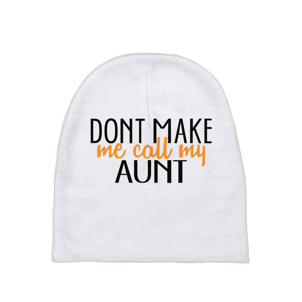 Don't Make Me Call My Aunt Baby Beanie Don't Make Me Call My Aunt Baby Beanie