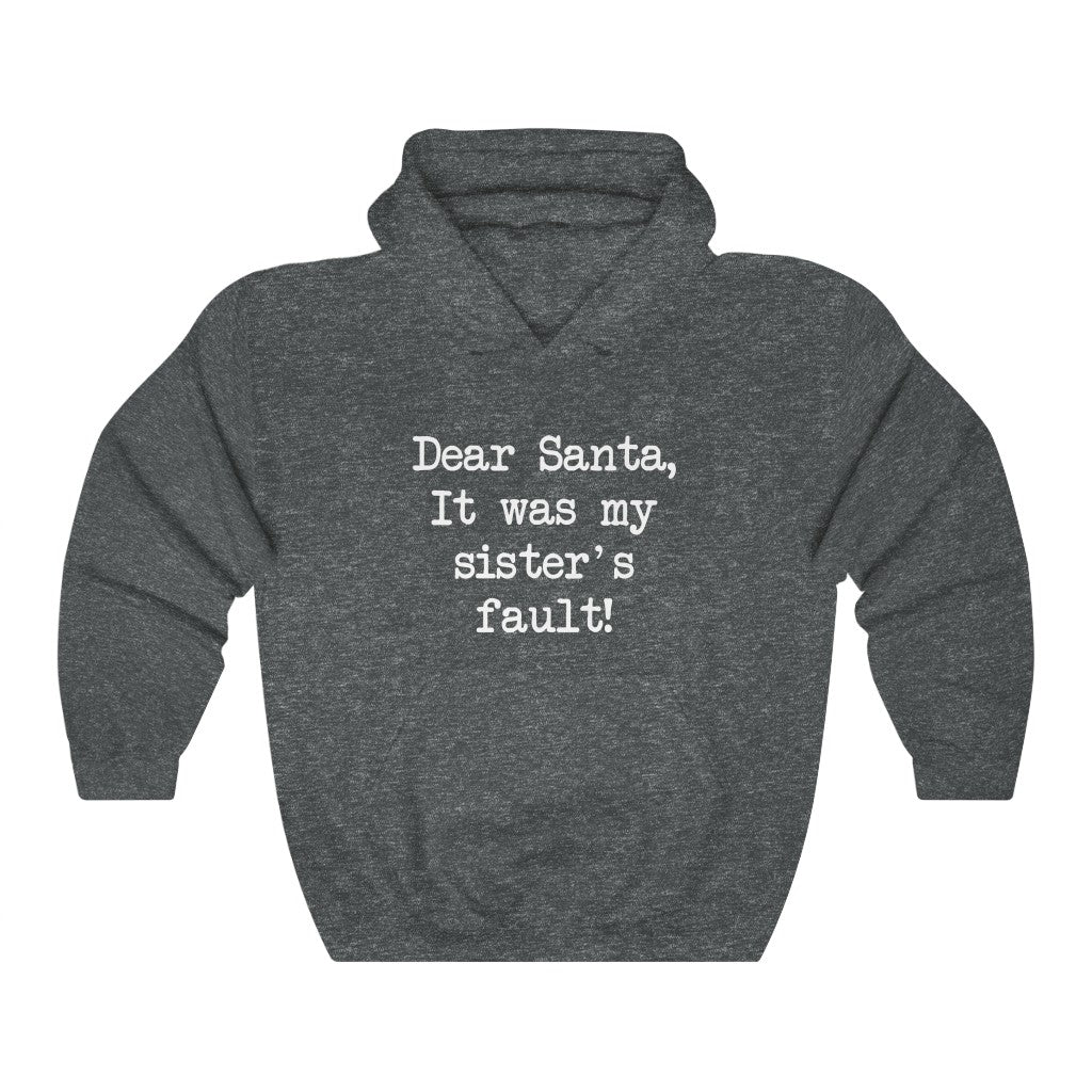 Dear Santa, It Was My Sisters Fault Hooded Sweatshirt Dear Santa, It Was My Sisters Fault Hooded Sweatshirt