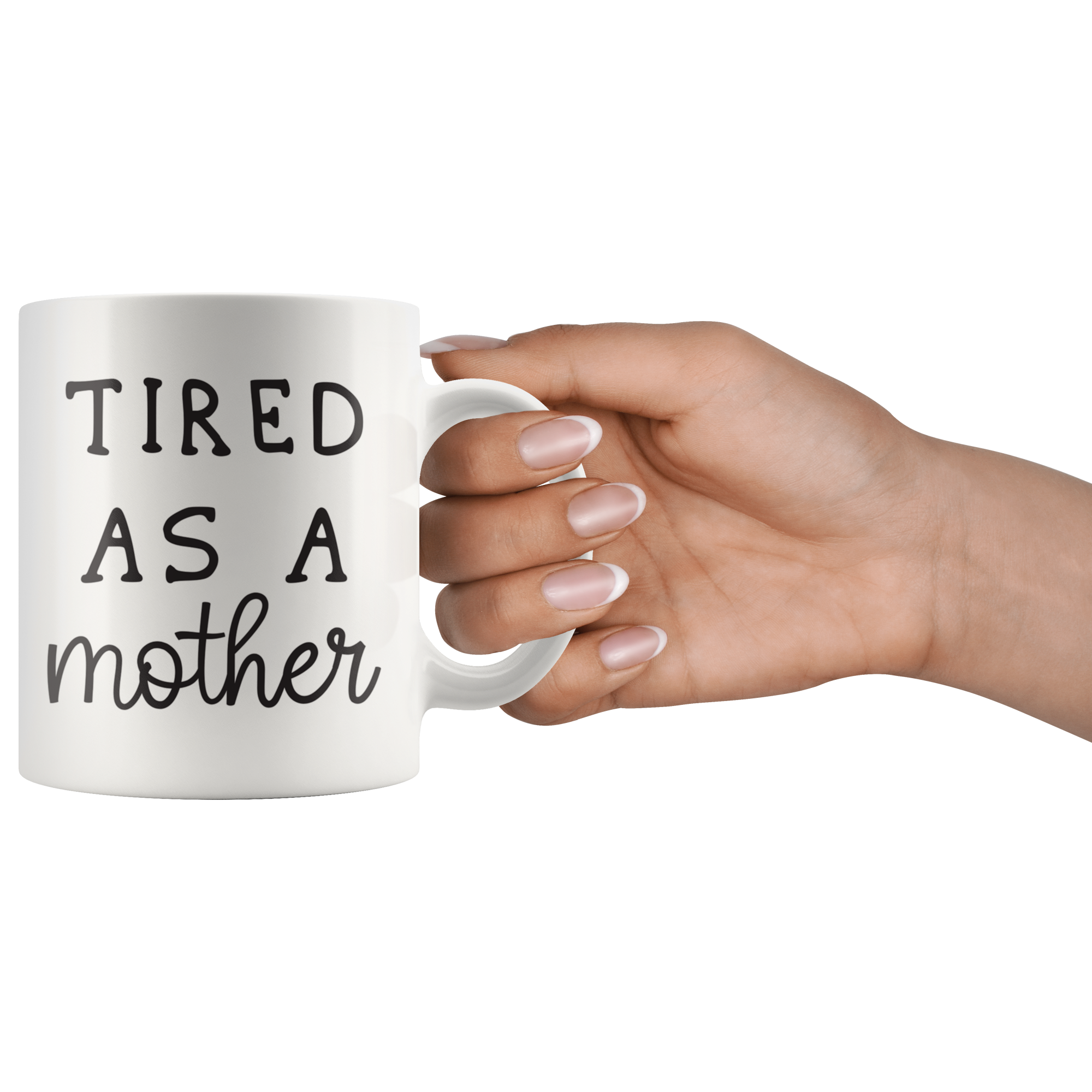 Tired As A Mother Coffee Mug Tired As A Mother Coffee Mug