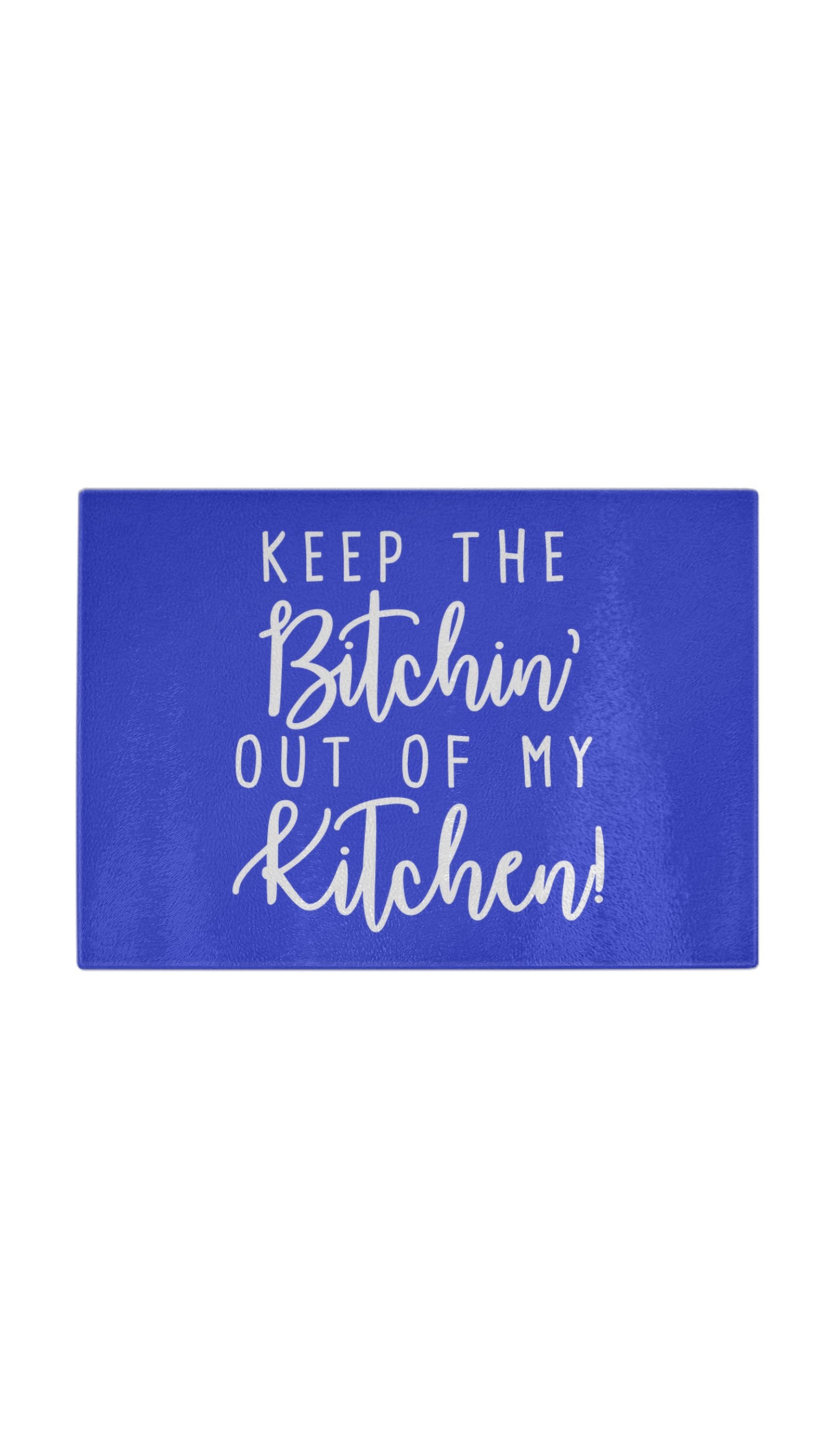 Keep The Bitchin Out Of My Kitchen Funny Kitchen Cutting Board Keep The Bitchin Out Of My Kitchen Funny Kitchen Cutting Board