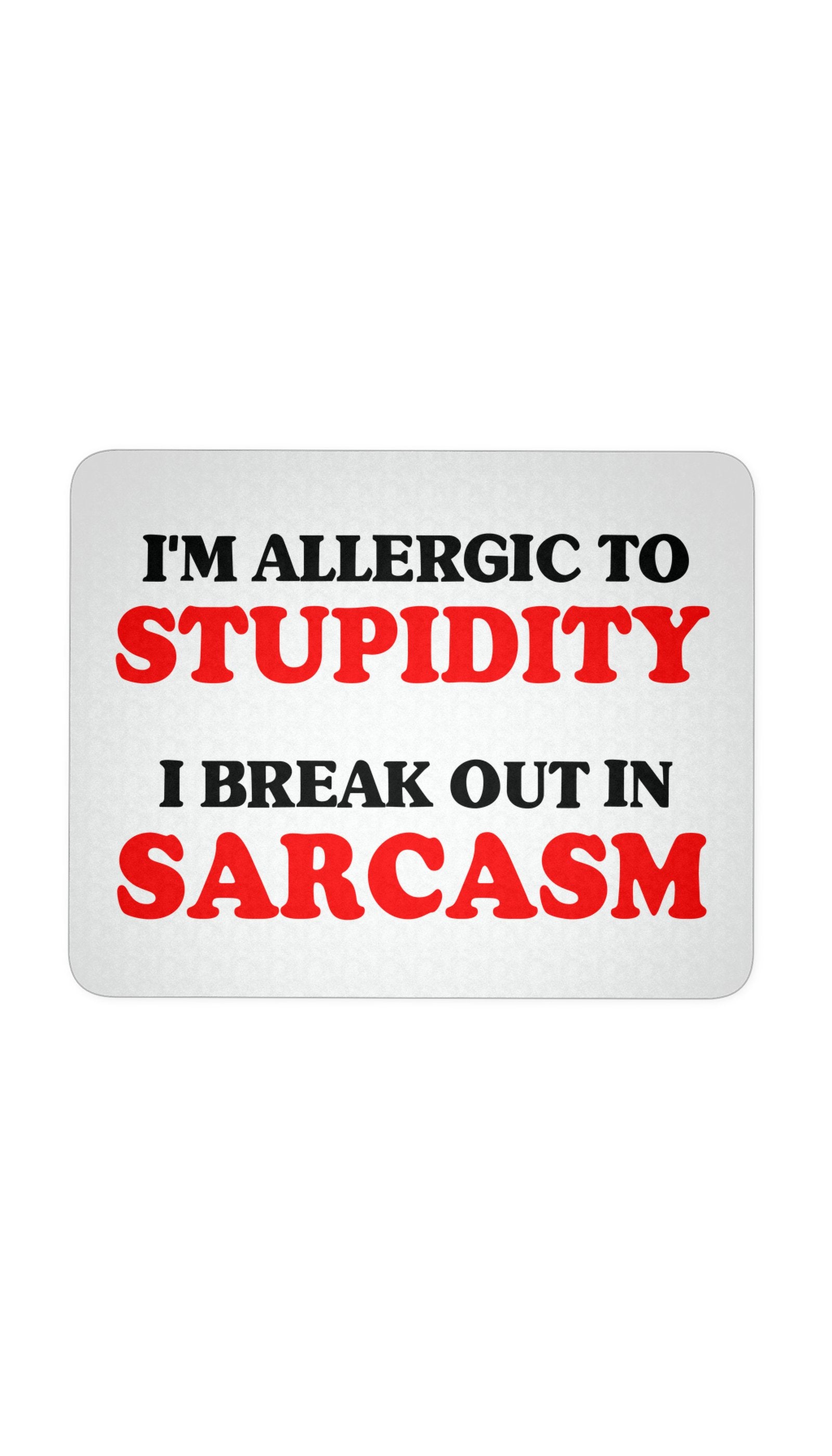 I'm Allergic To Stupidity Mouse Pad I'm Allergic To Stupidity I Break Out In Sarcasm White Mouse Pad | Sarcastic Me