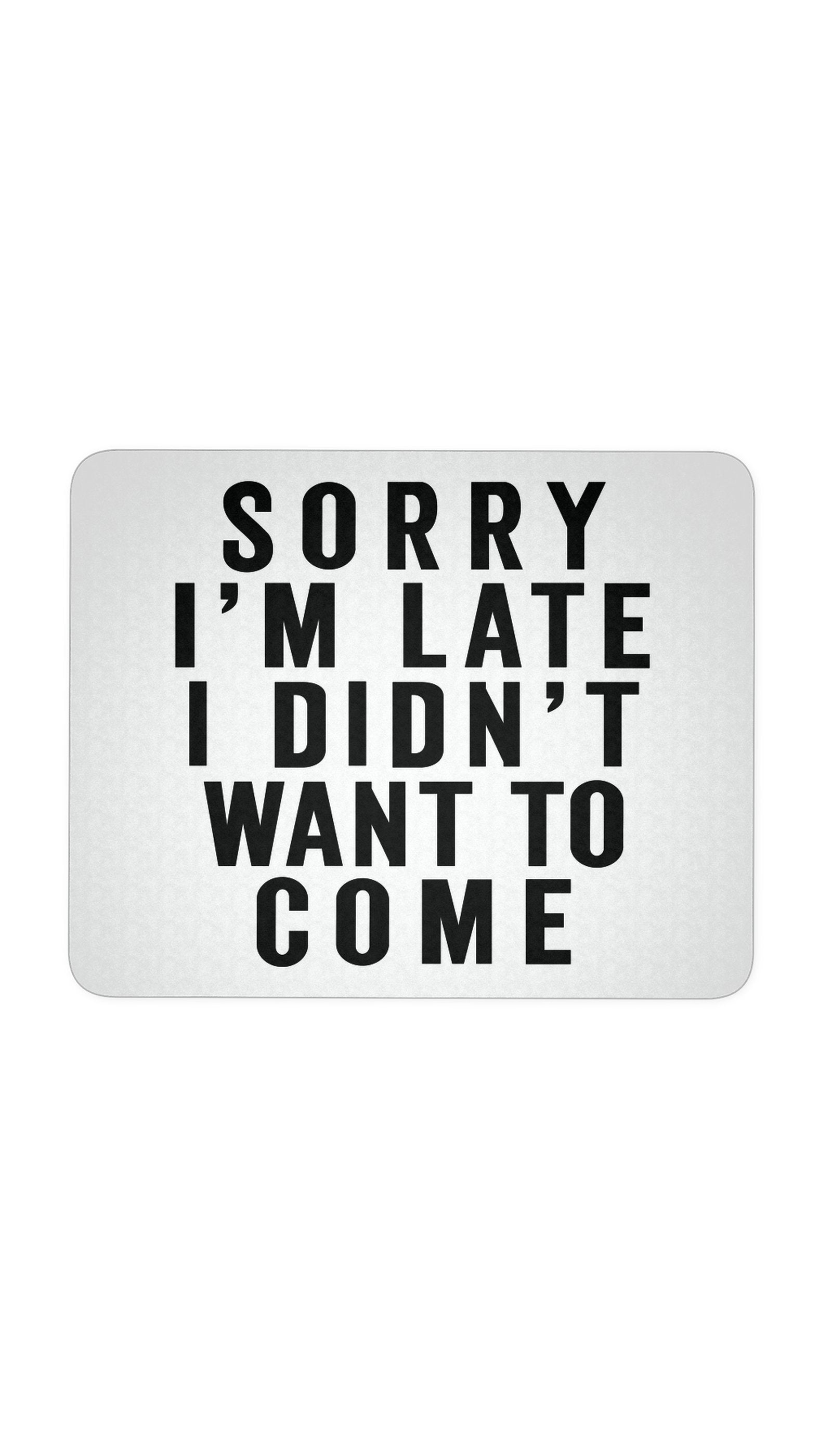 Sorry I'm Late Mouse Pad Sorry I'm Late White Mouse Pad | Sarcastic ME