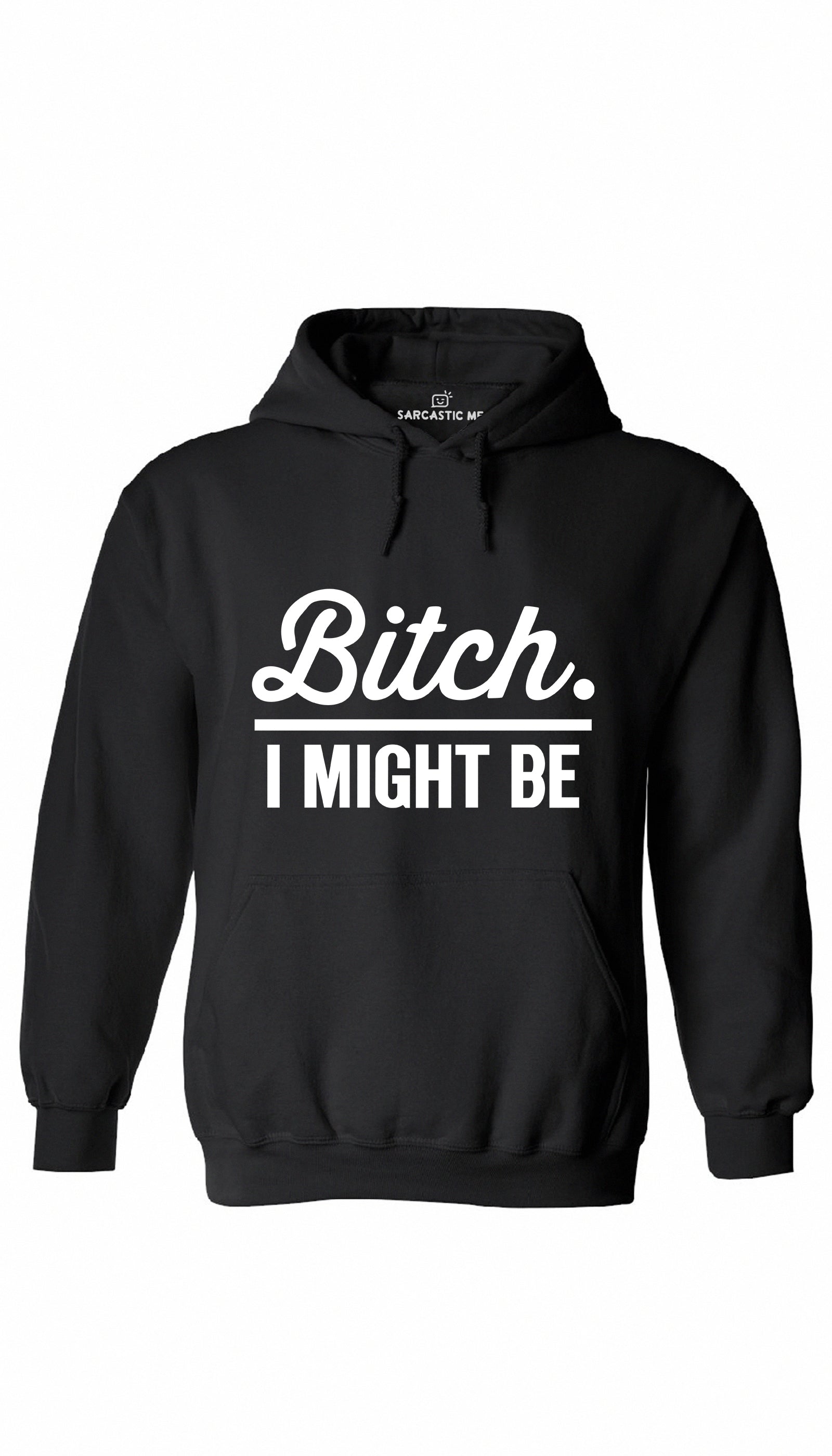 B*tch I Might Be Hoodie B*tch I Might Be Black Hoodie | Sarcastic ME