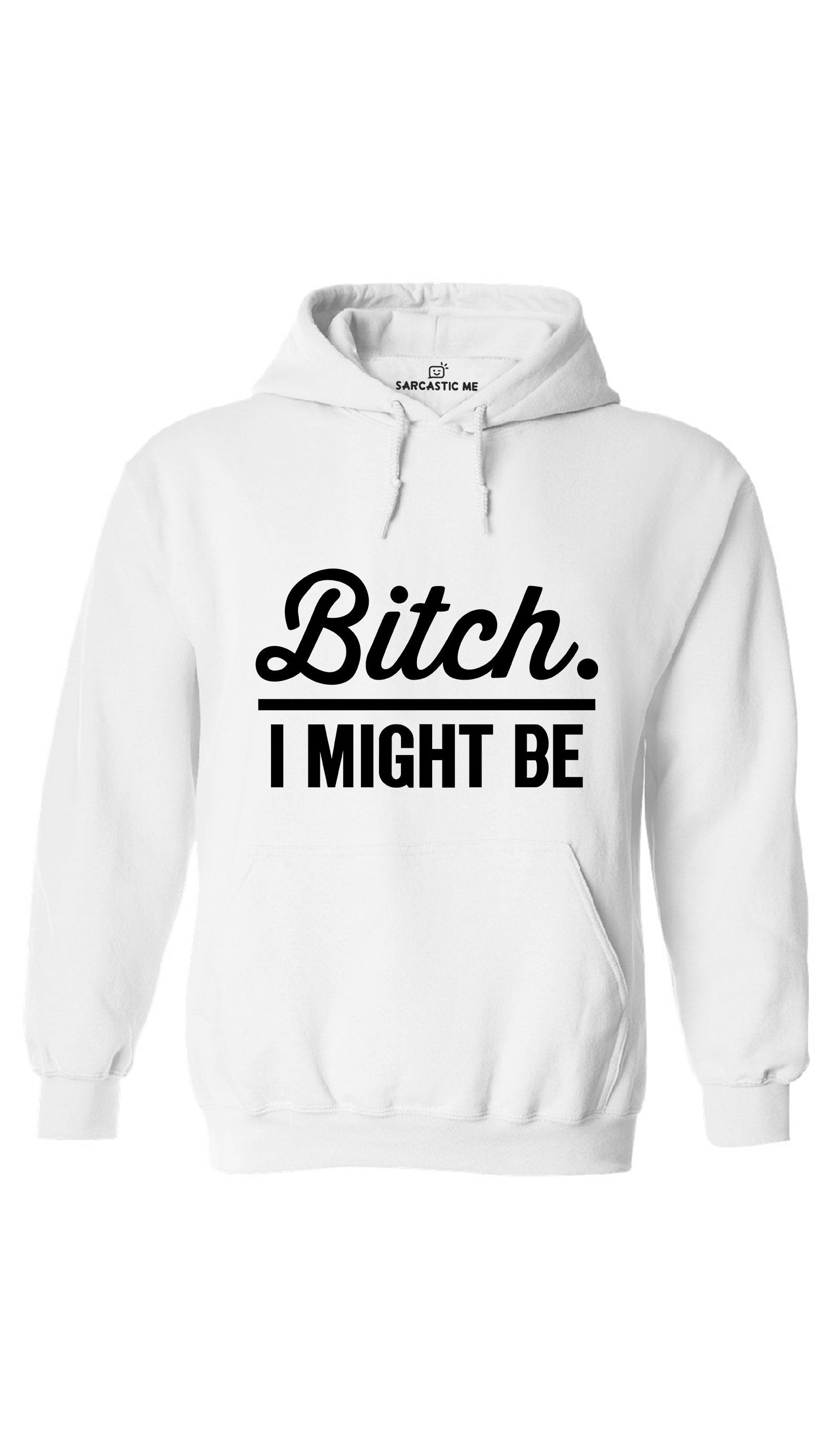 B*tch I Might Be Hoodie B*tch I Might Be White Hoodie | Sarcastic ME
