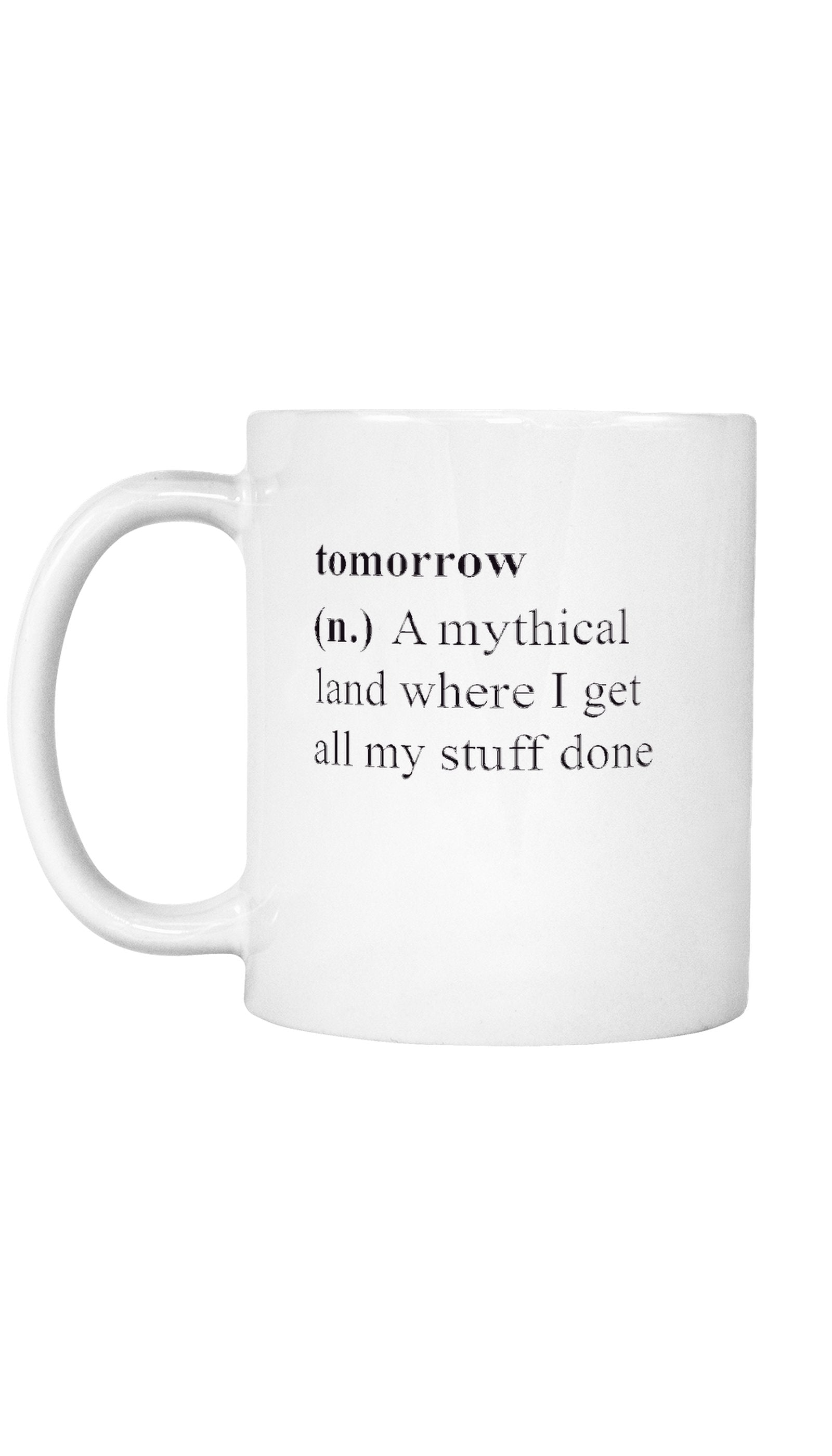 Tomorrow Mug Tomorrow Mug | Sarcastic ME