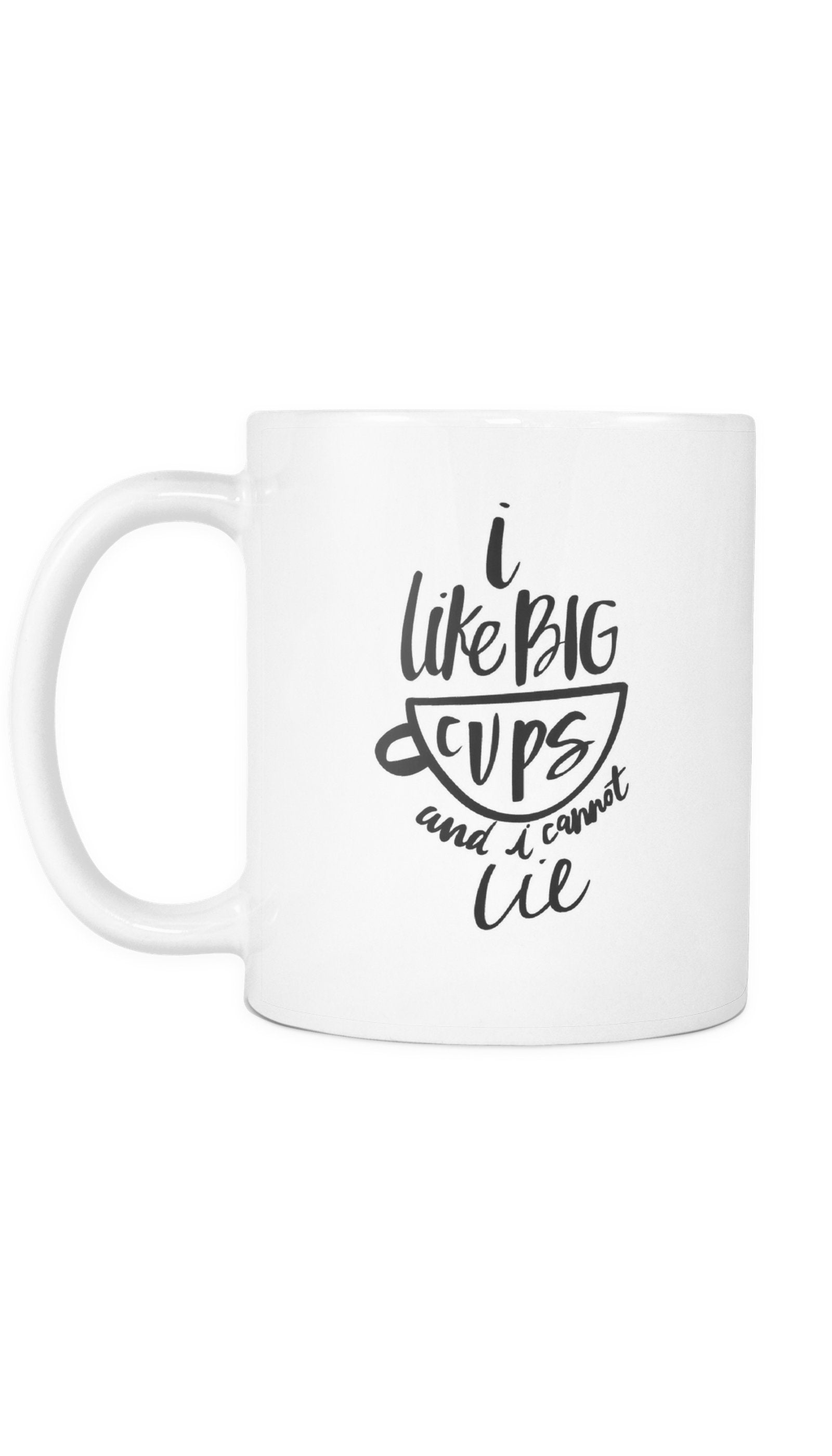 I Like Big Cups And I Cannot Lie Mug I Like Big Cups And I Cannot Lie White Mug | Sarcastic Me