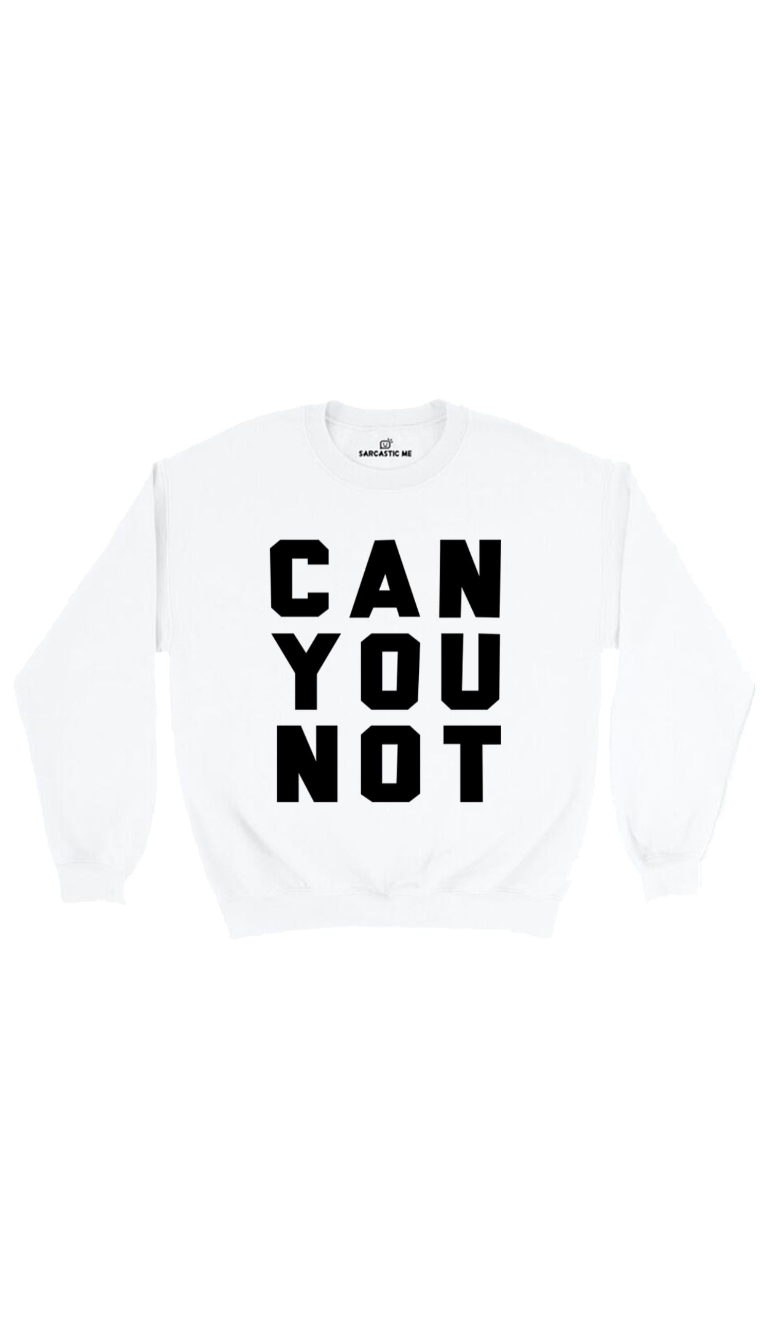 Can You Not Sweatshirt Can You Not White Unisex Pullover Sweatshirt | Sarcastic Me