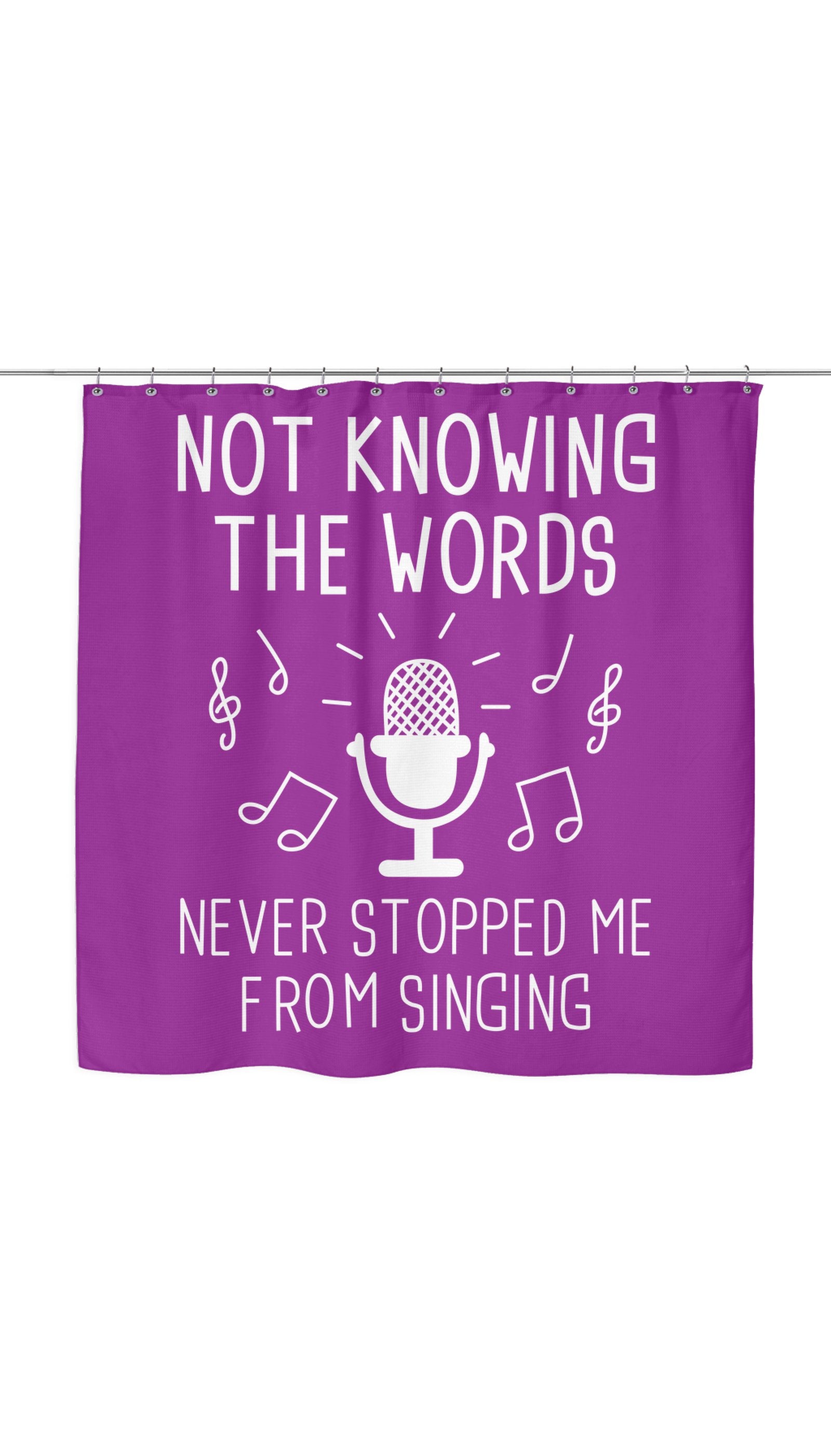 Not Knowing The Words Never Stopped Me From Singing Funny Shower Curtain Not Knowing The Words Never Stopped Me From Singing Shower Curtain