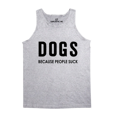 Dogs Because People Suck Gray Unisex Tank Top | Sarcastic Me