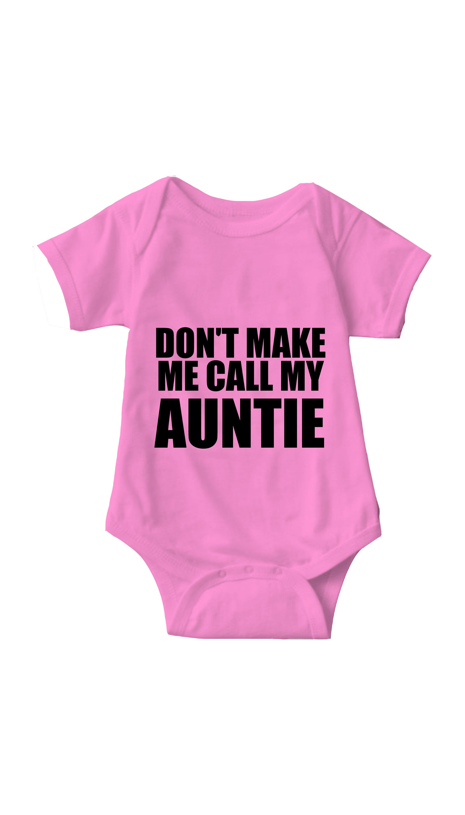 Don't Make Me Call My Auntie Funny Infant Onesie Don't Make Me Call My Auntie Pink Infant Onesie | Sarcastic ME