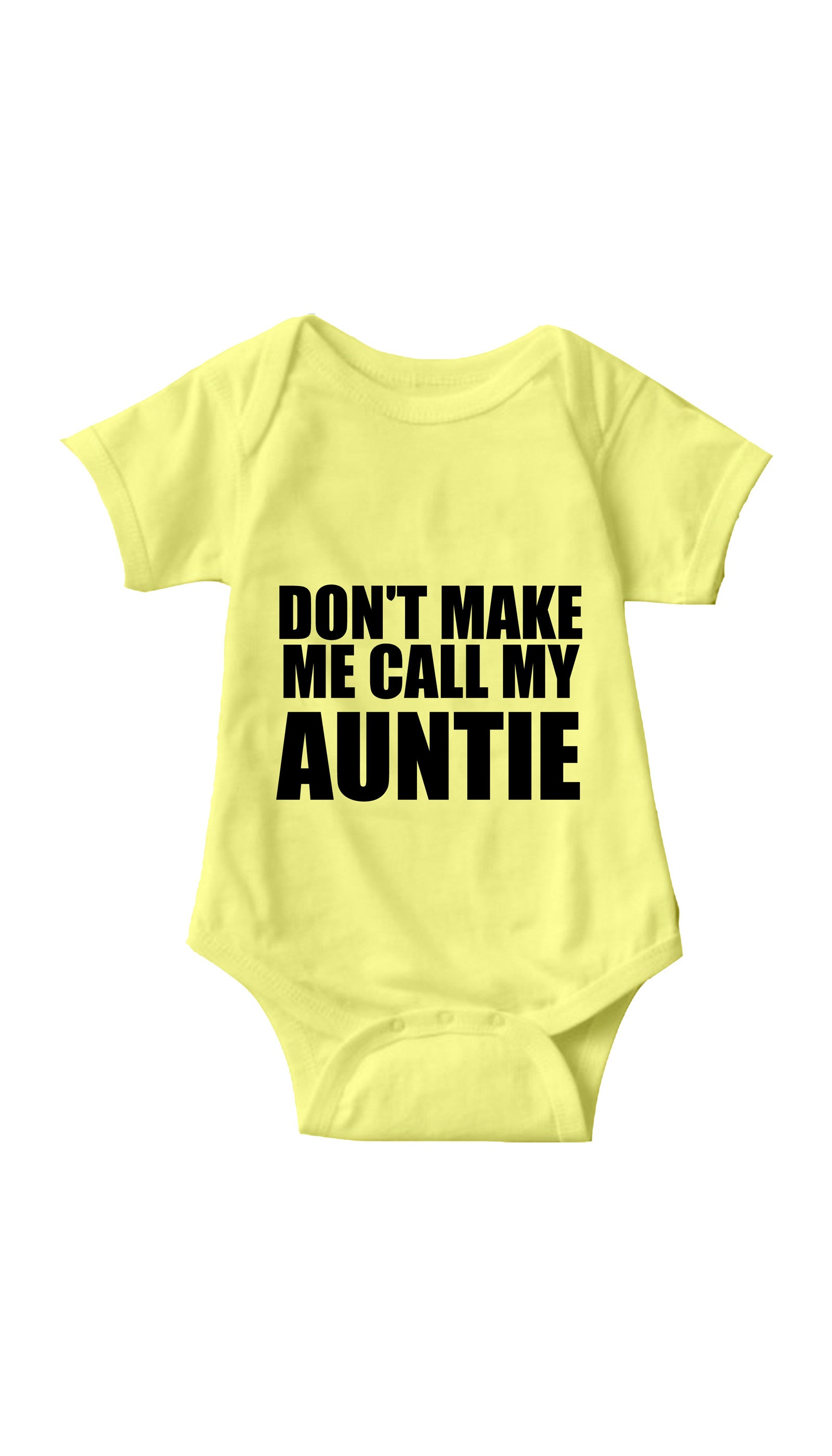 Don't Make Me Call My Auntie Funny Infant Onesie Don't Make Me Call My Auntie Yellow Infant Onesie | Sarcastic ME