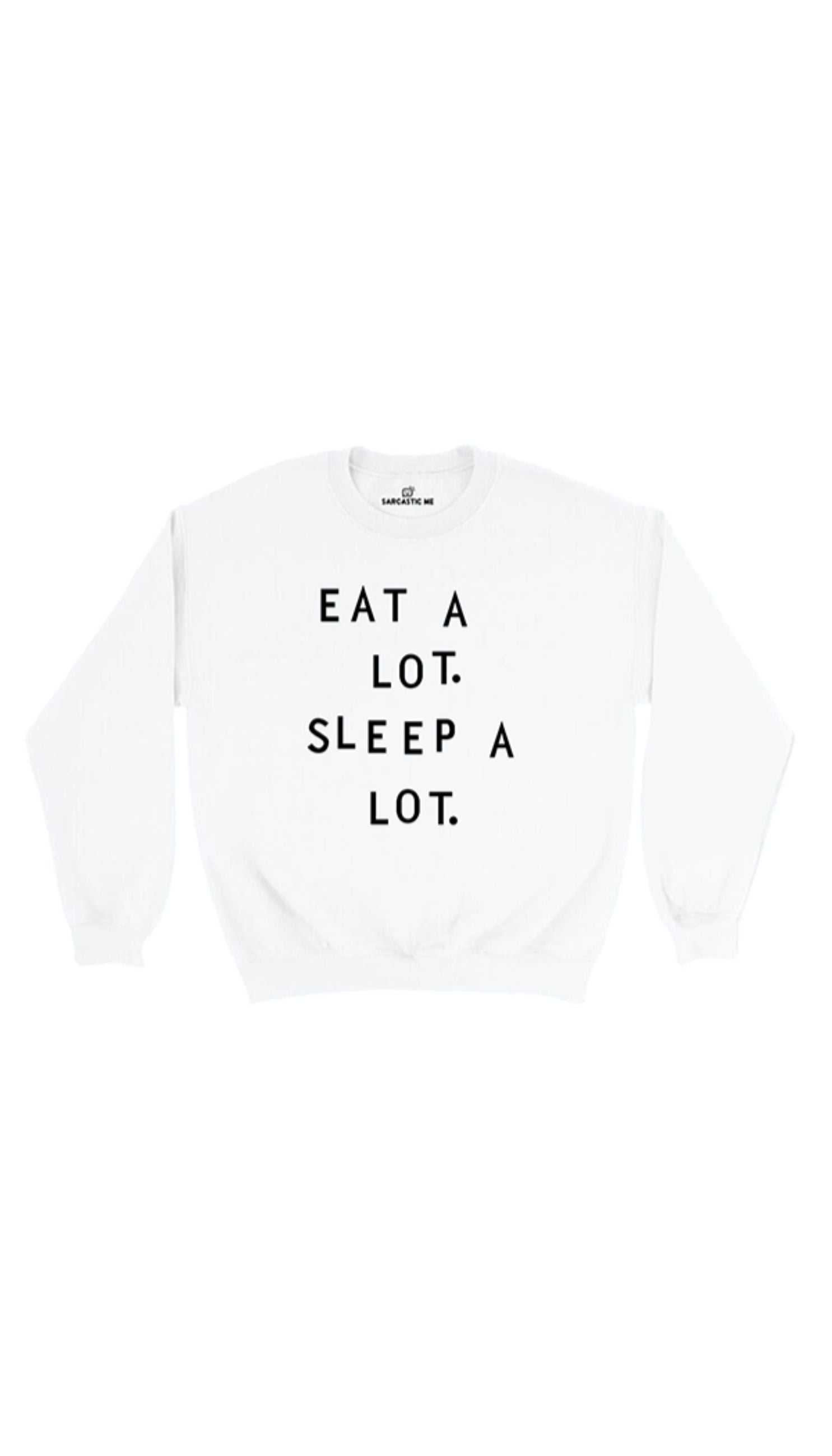 Eat A Lot Sleep A Lot Sweatshirt Eat A Lot Sleep A Lot White Unisex Pullover Sweatshirt | Sarcastic Me