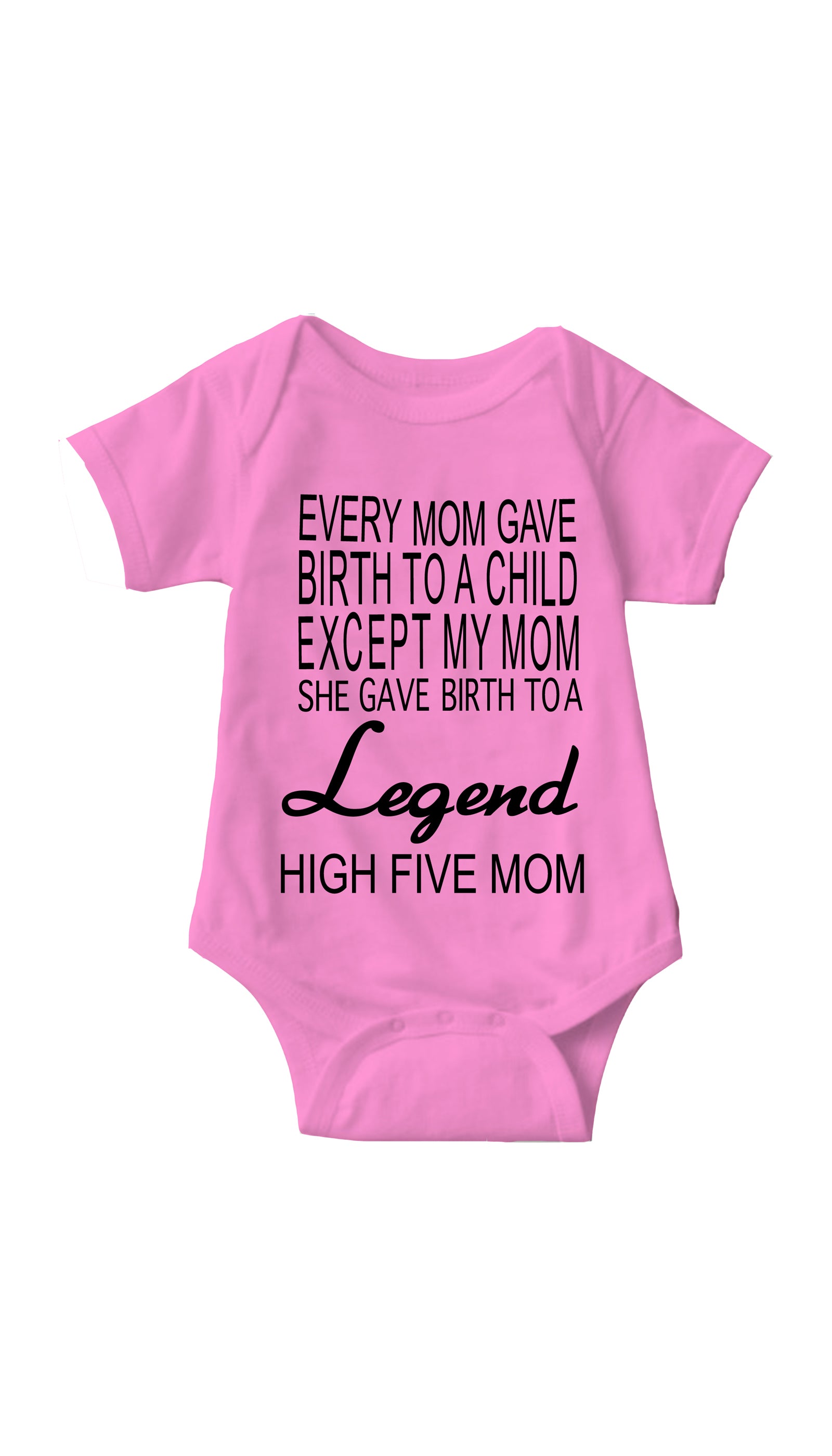 My Mom Gave Birth To A Legend Infant Onesie My Mom Gave Birth To A Legend Pink Infant Onesie | Sarcastic Me