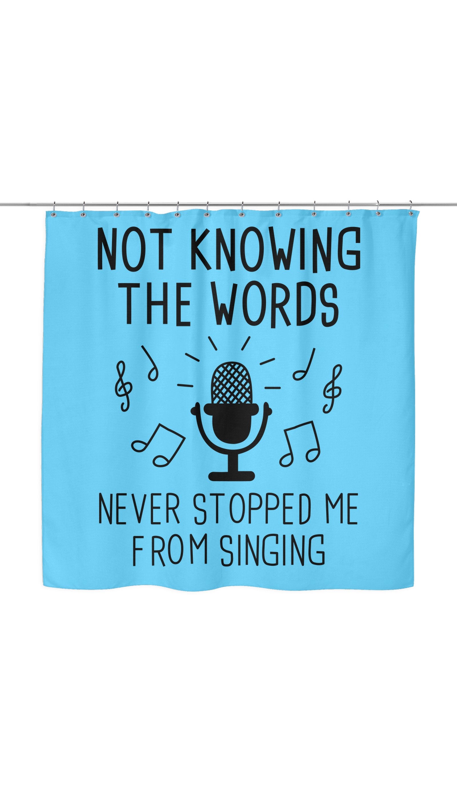 Not Knowing The Words Never Stopped Me From Singing Funny Shower Curtain Not Knowing The Words Never Stopped Me From Singing Shower Curtain